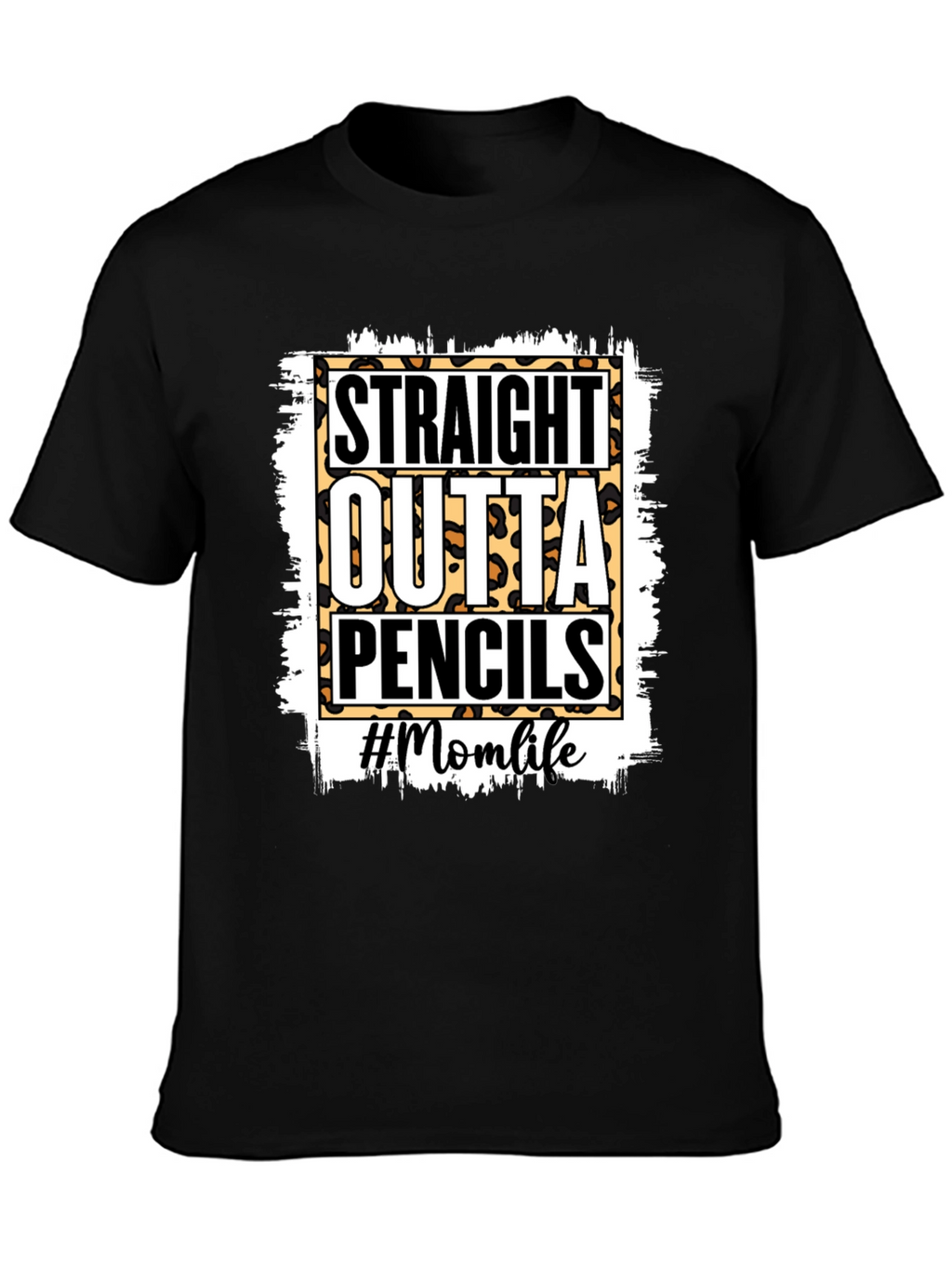 Straight Outta Pencils T-Shirt - Mom Life