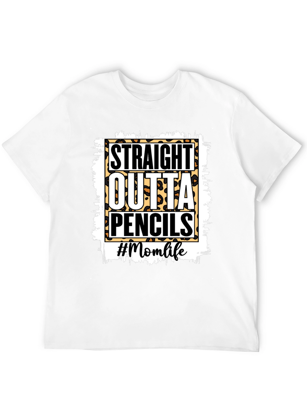 Straight Outta Pencils T-Shirt - Mom Life