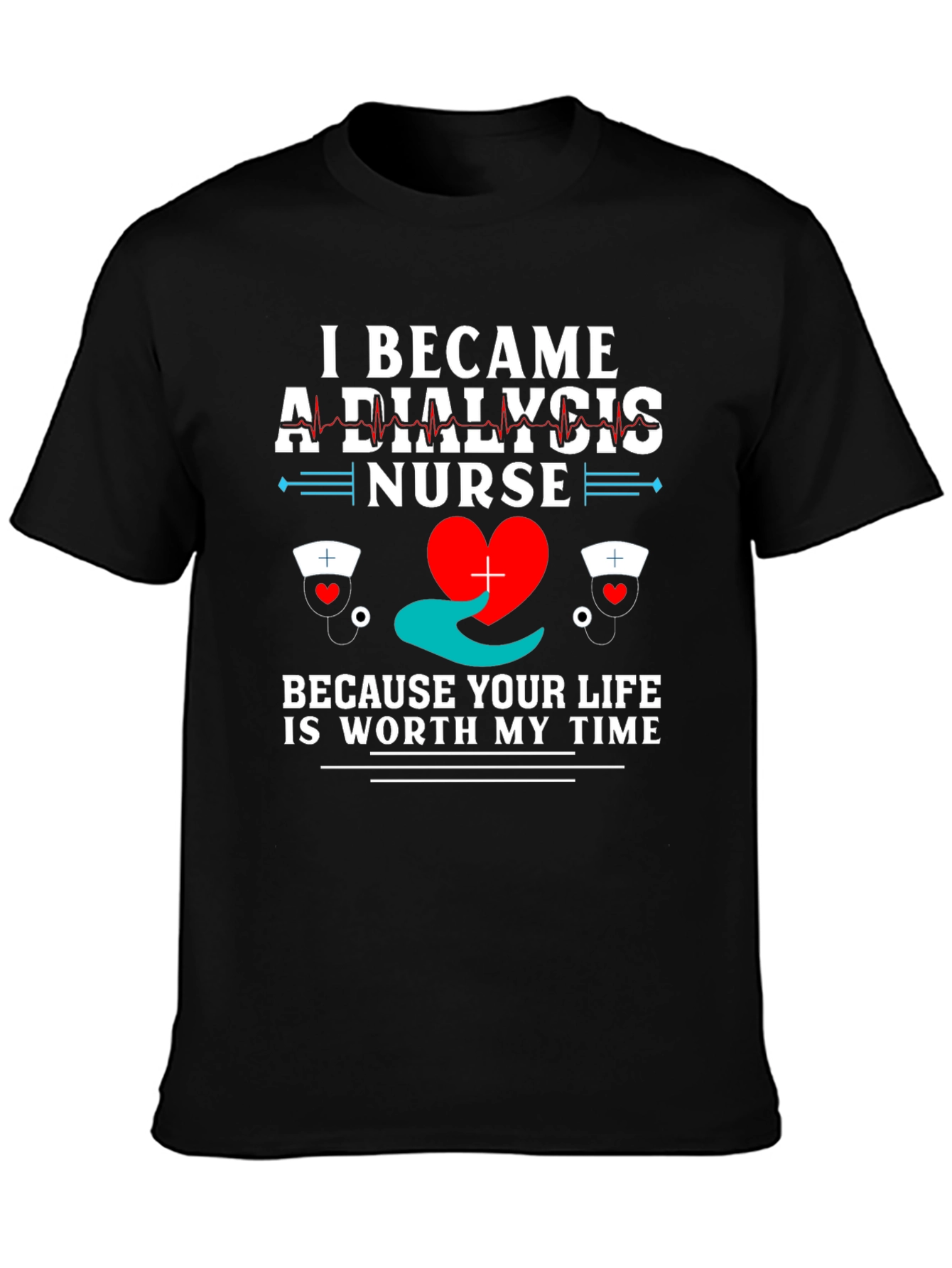 Dialysis Nurse T-Shirt - Worth My Time