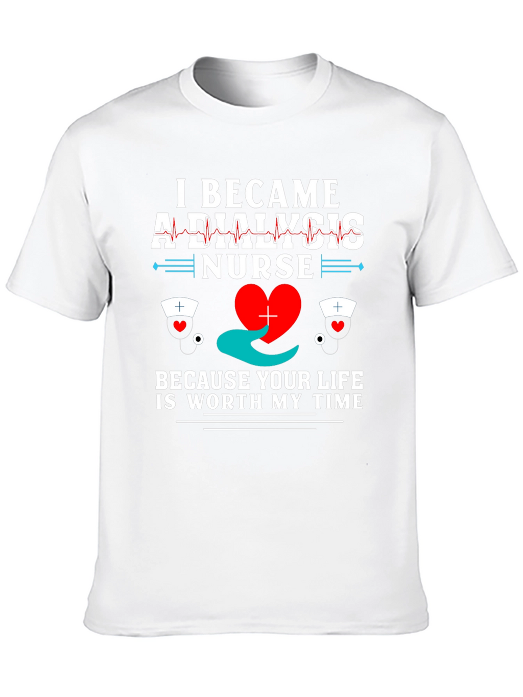 Dialysis Nurse T-Shirt - Worth My Time