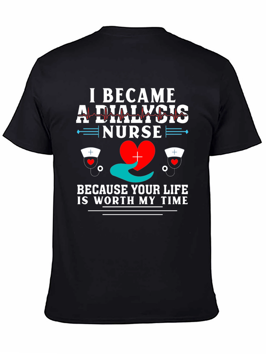 Dialysis Nurse T-Shirt - Worth My Time