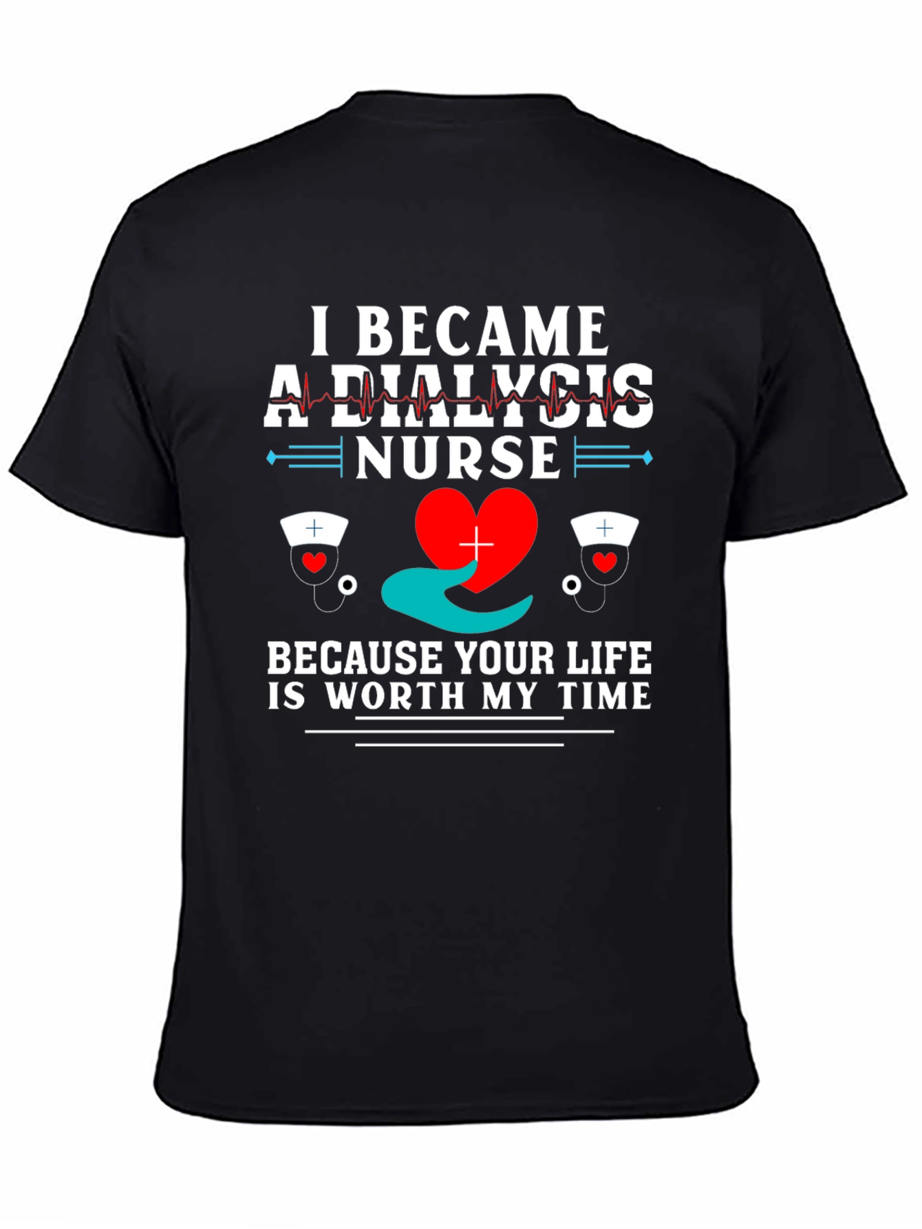 Dialysis Nurse T-Shirt - Worth My Time