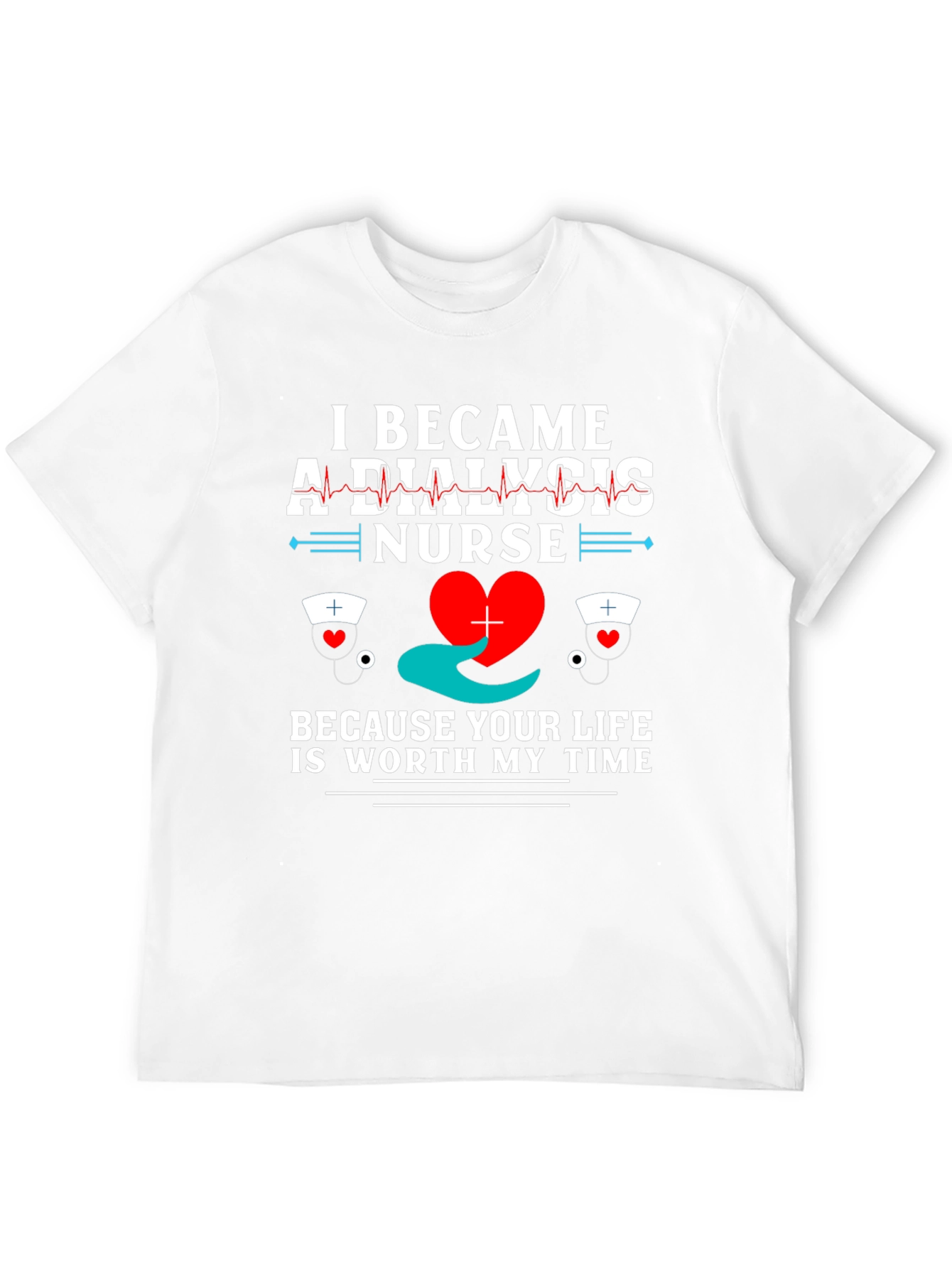 Dialysis Nurse T-Shirt - Worth My Time