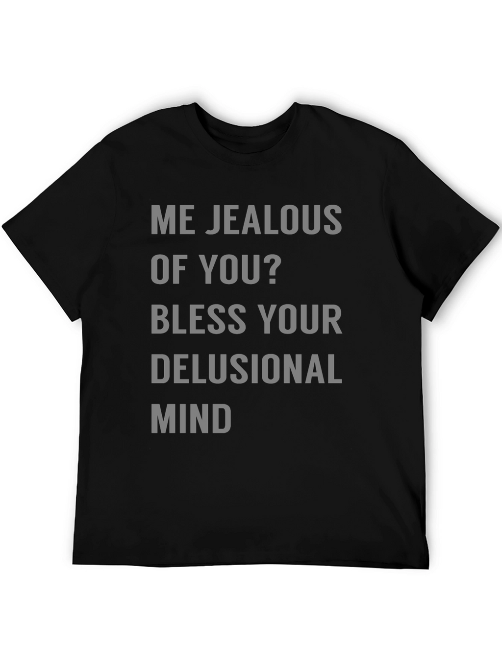 Jealous Of You? Graphic Tee Shirt