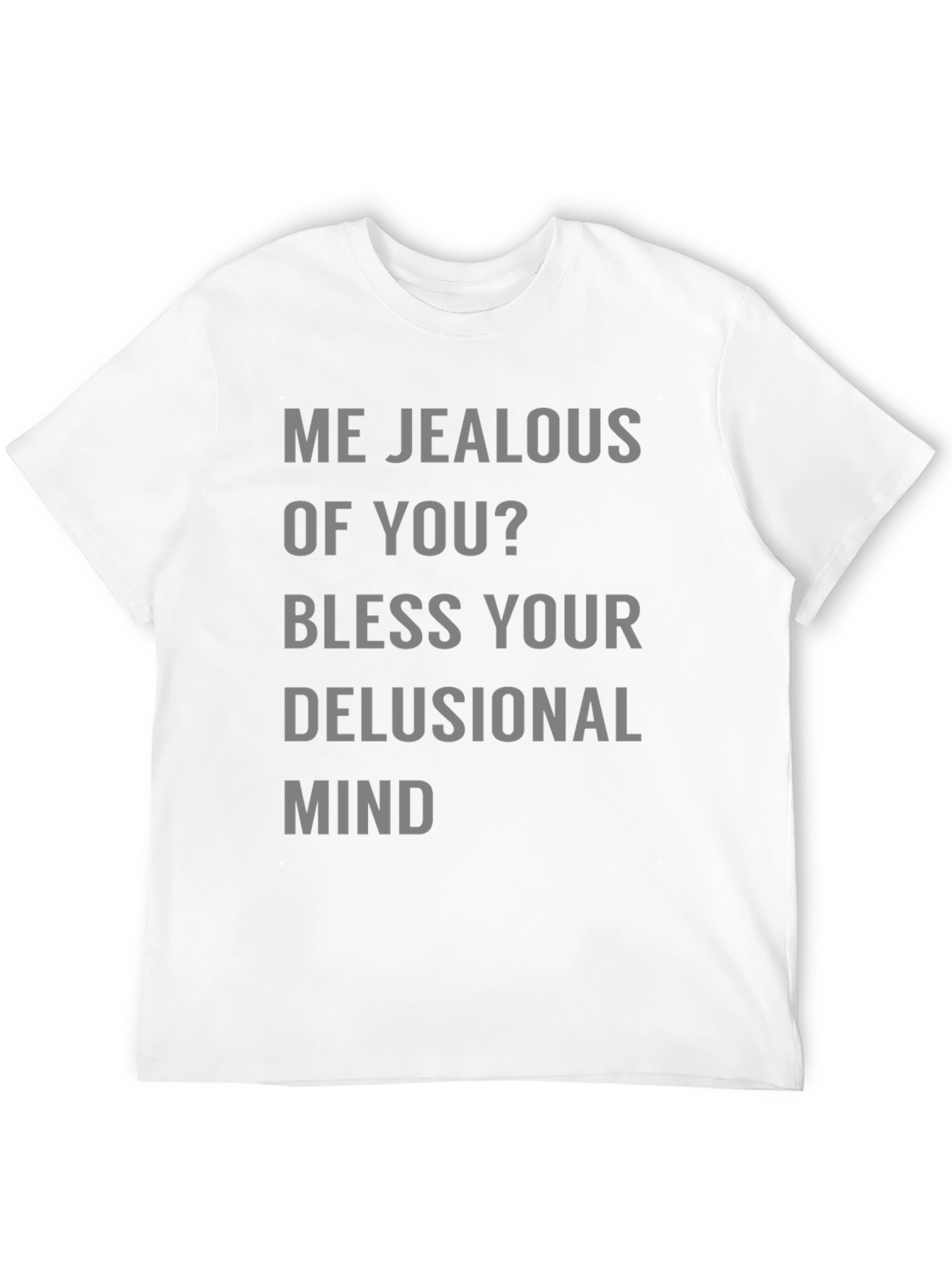 Jealous Of You? Graphic Tee Shirt