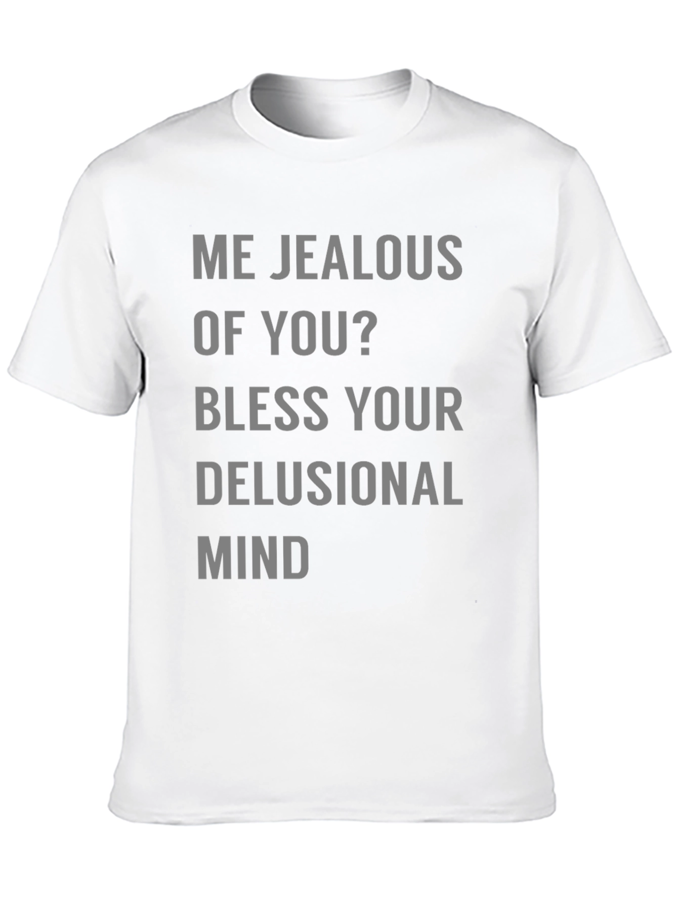 Jealous Of You? Graphic Tee Shirt