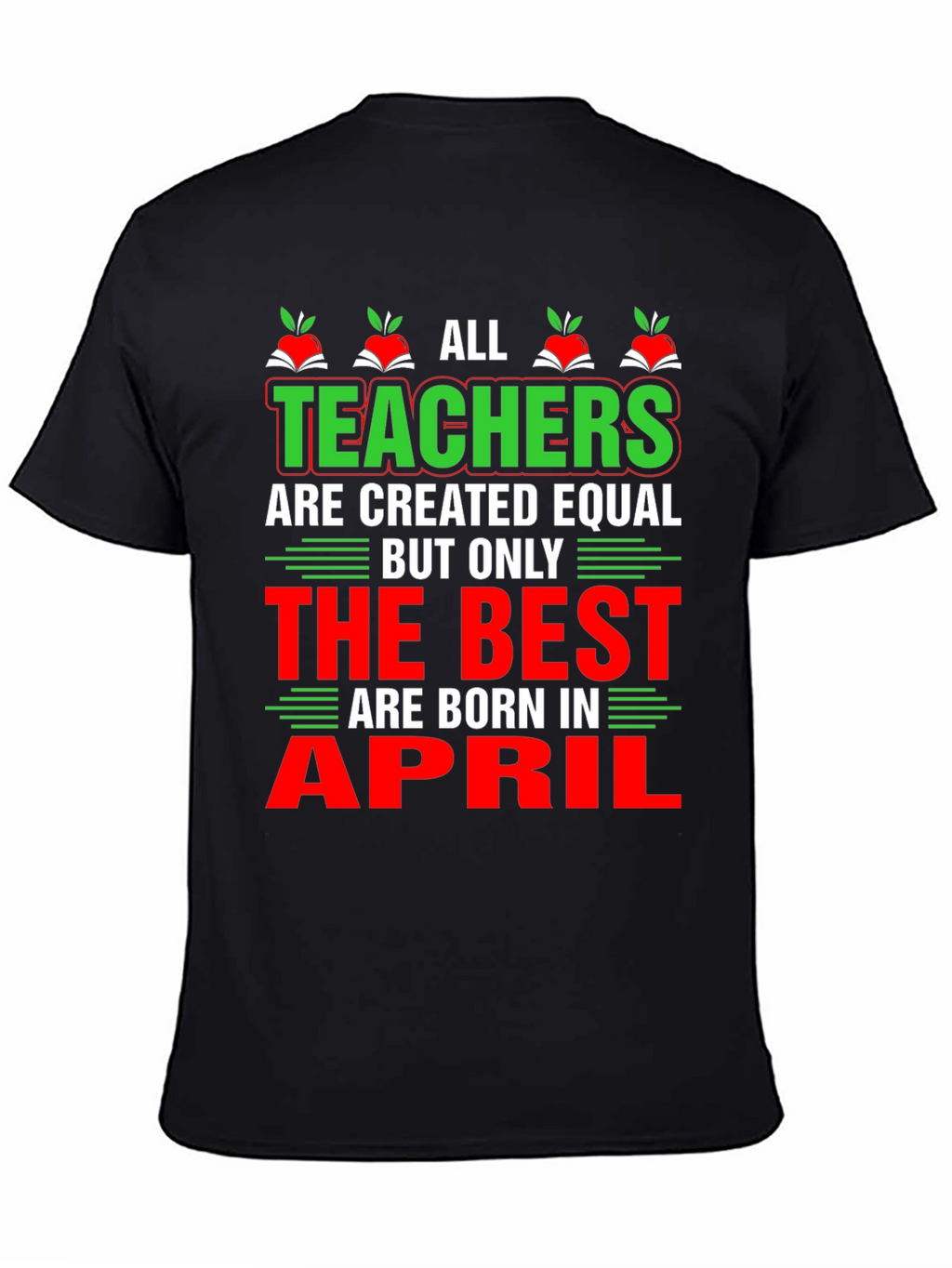 All Teachers Are Created Equal T-Shirt April Birthday