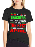 All Teachers Are Created Equal T-Shirt April Birthday