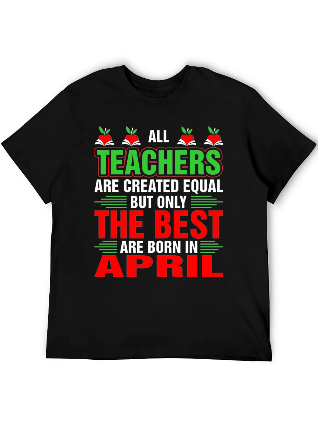 All Teachers Are Created Equal T-Shirt April Birthday