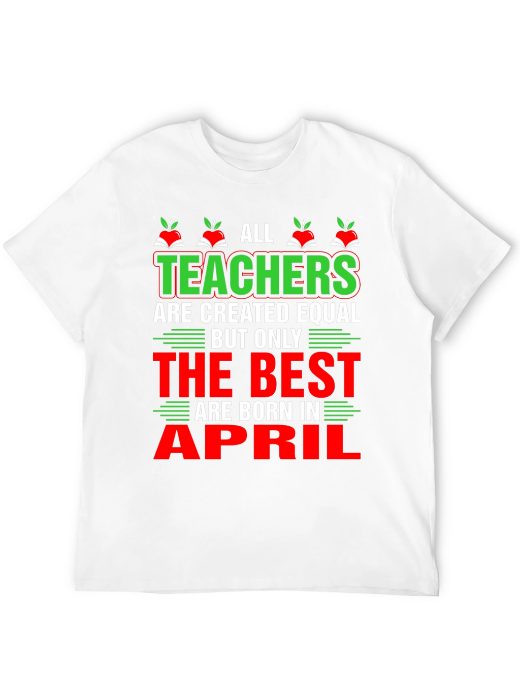 All Teachers Are Created Equal T-Shirt April Birthday