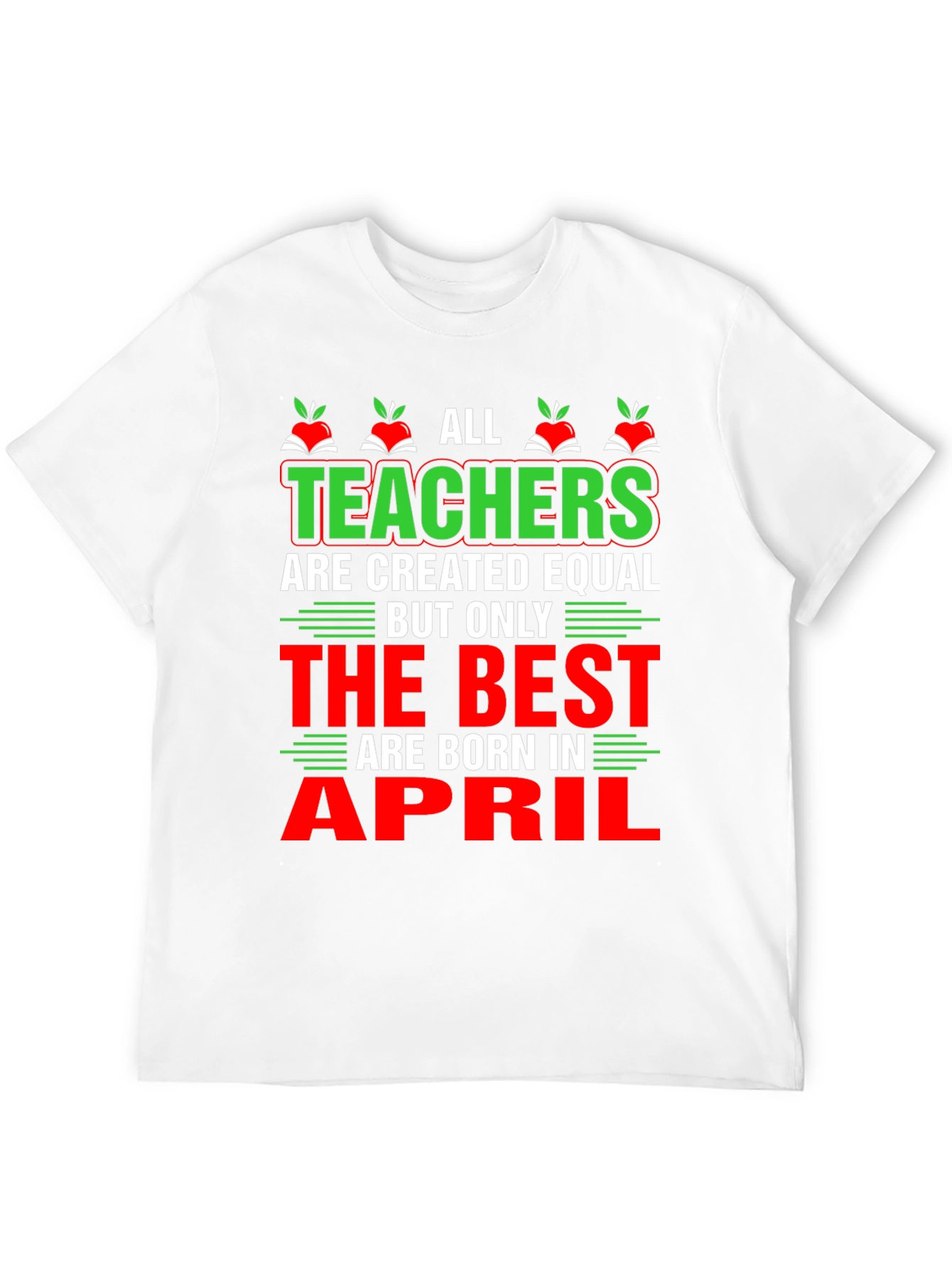All Teachers Are Created Equal T-Shirt April Birthday