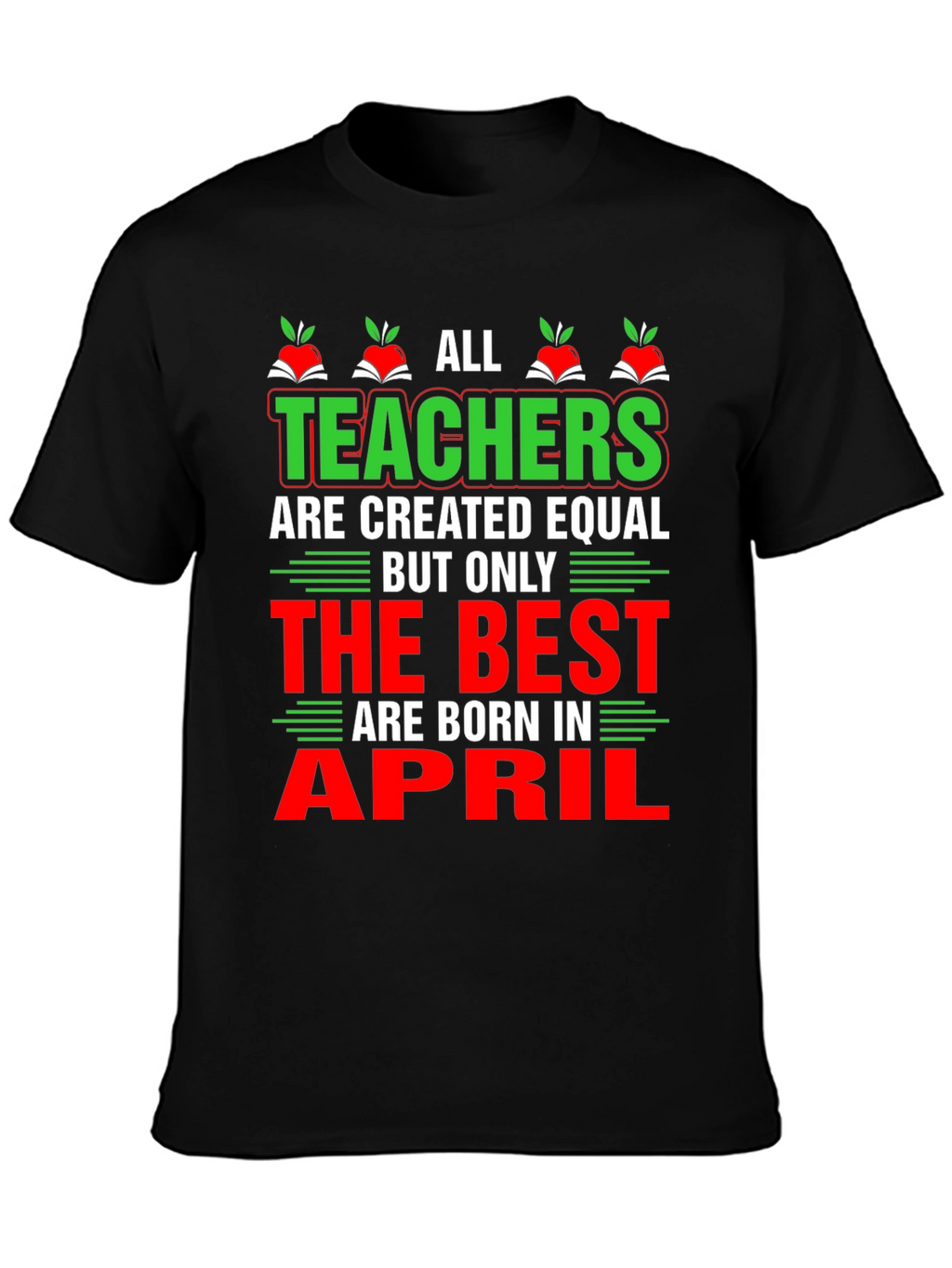 All Teachers Are Created Equal T-Shirt April Birthday