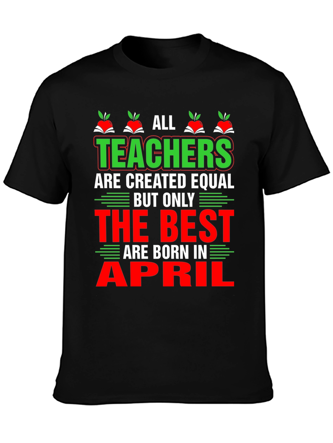 All Teachers Are Created Equal T-Shirt April Birthday