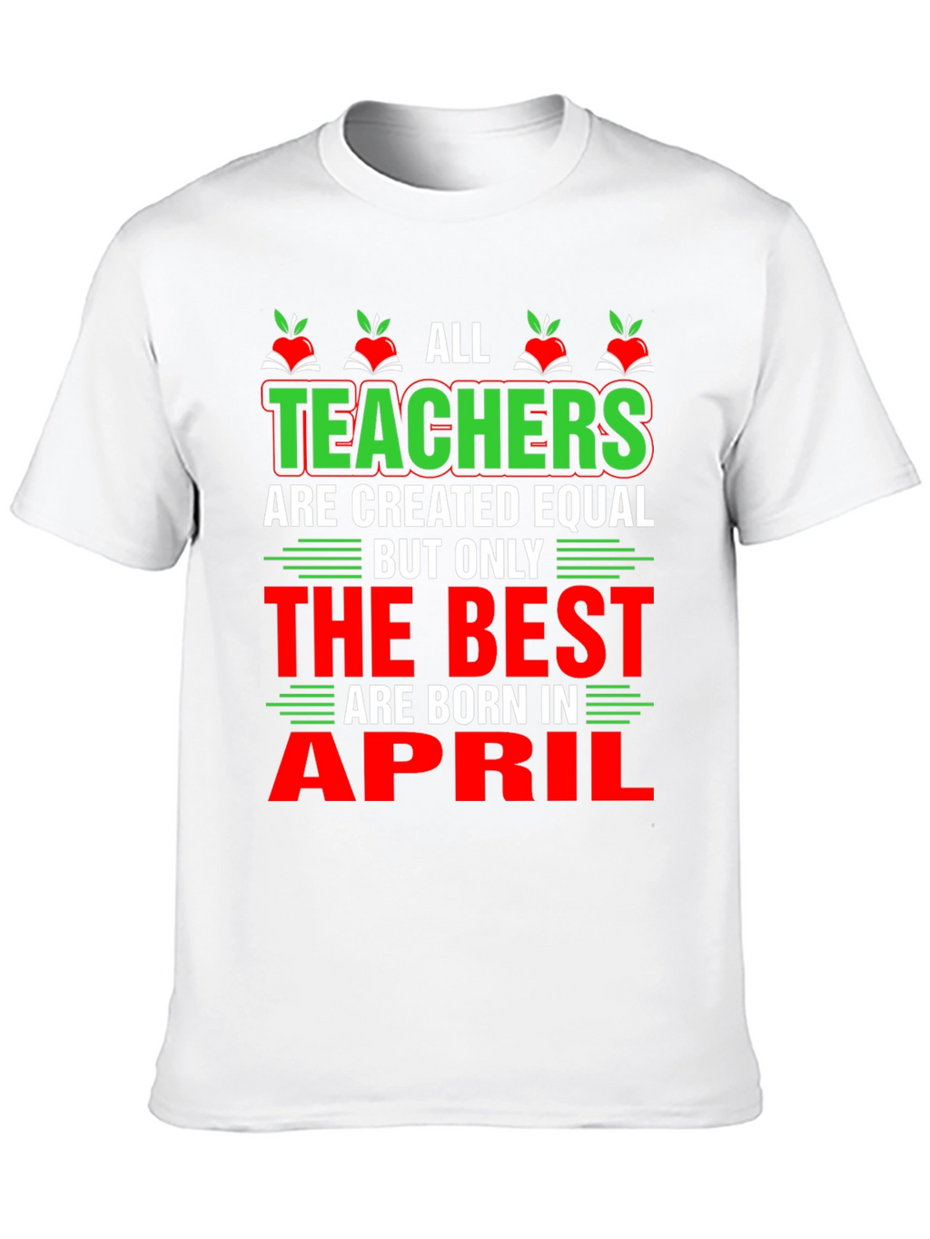 All Teachers Are Created Equal T-Shirt April Birthday