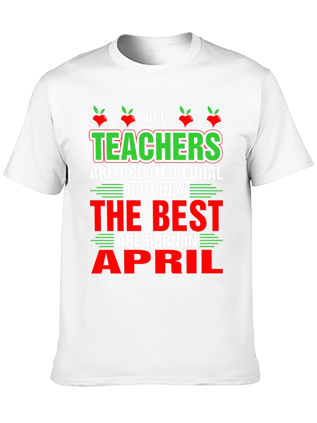 All Teachers Are Created Equal T-Shirt April Birthday