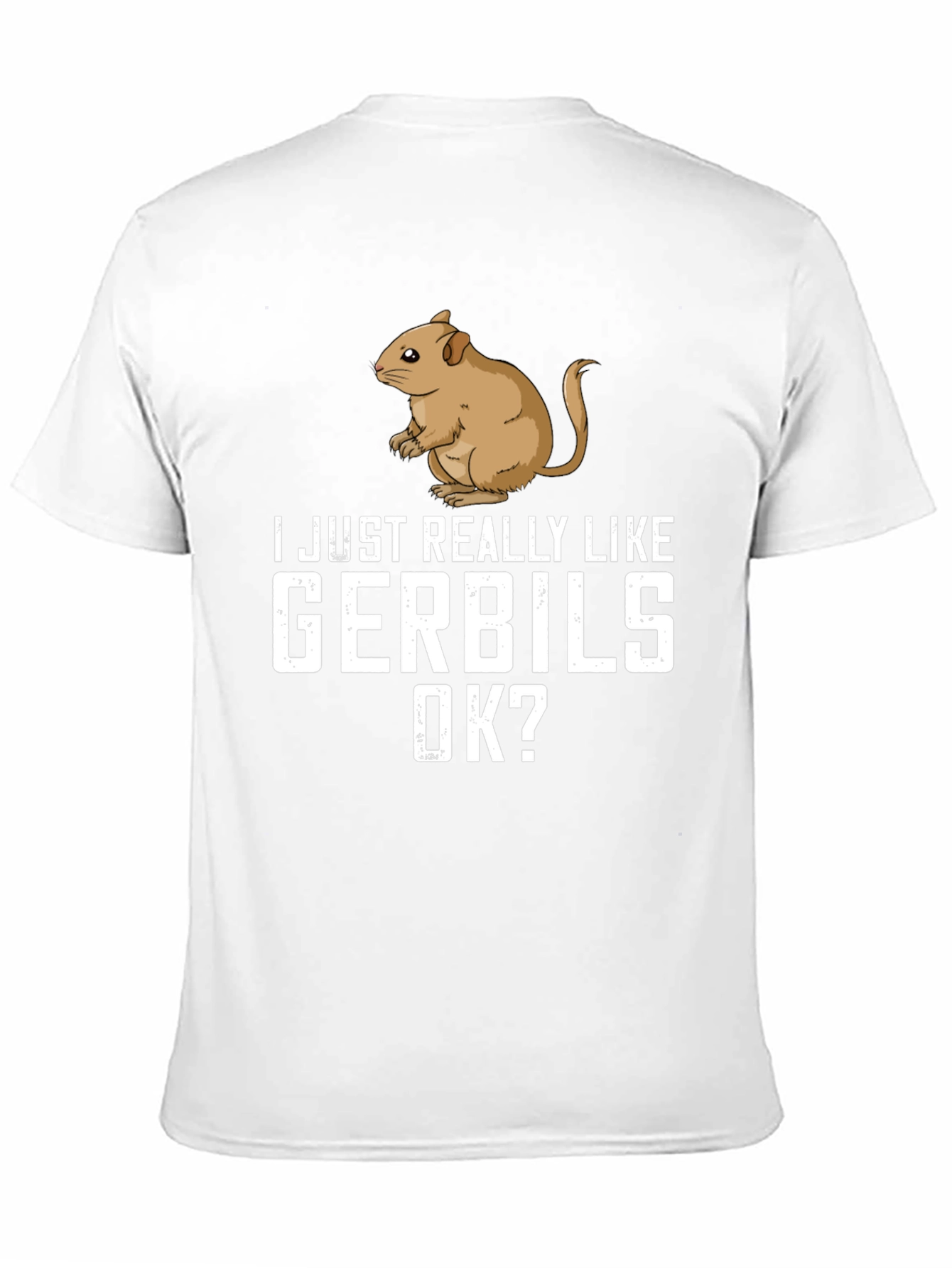 Gerbil Lover T-Shirt: I Just Really Like Gerbils OK?
