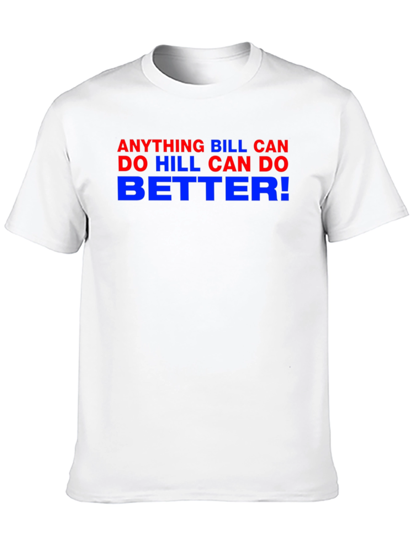 Anything Bill Can Do Hill Can Do Better Tee