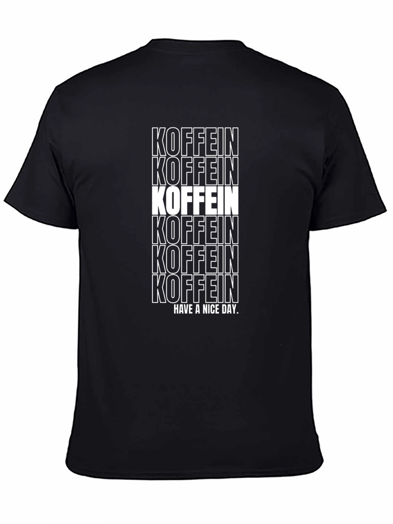 Koffein T-Shirt - Have a Nice Day Graphic Tee