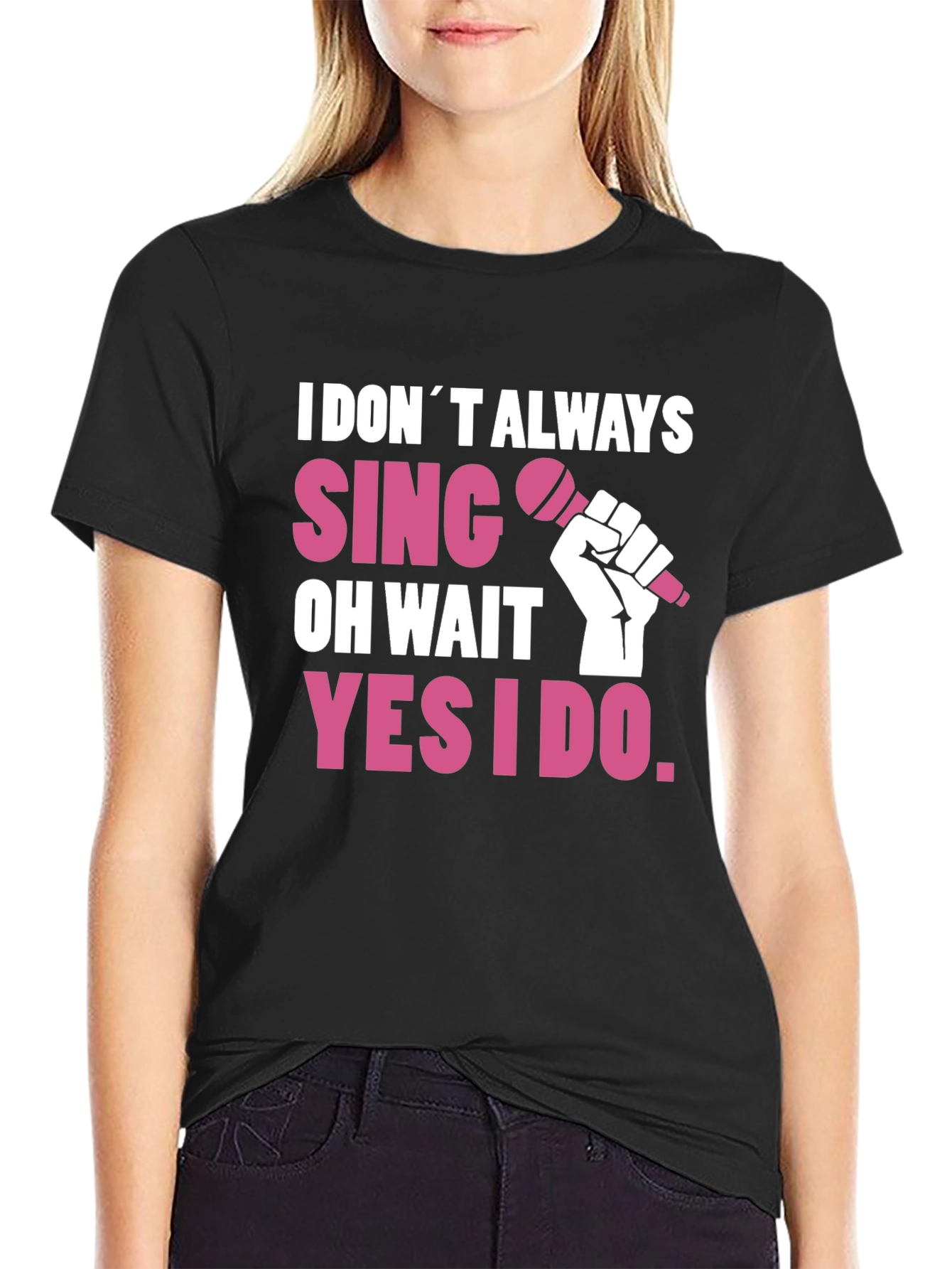 I DONT ALWAYS SING T-Shirt - Funny Musician Tee