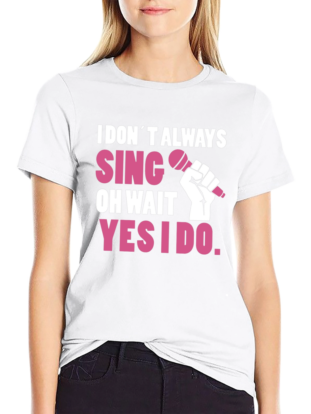 I DONT ALWAYS SING T-Shirt - Funny Musician Tee