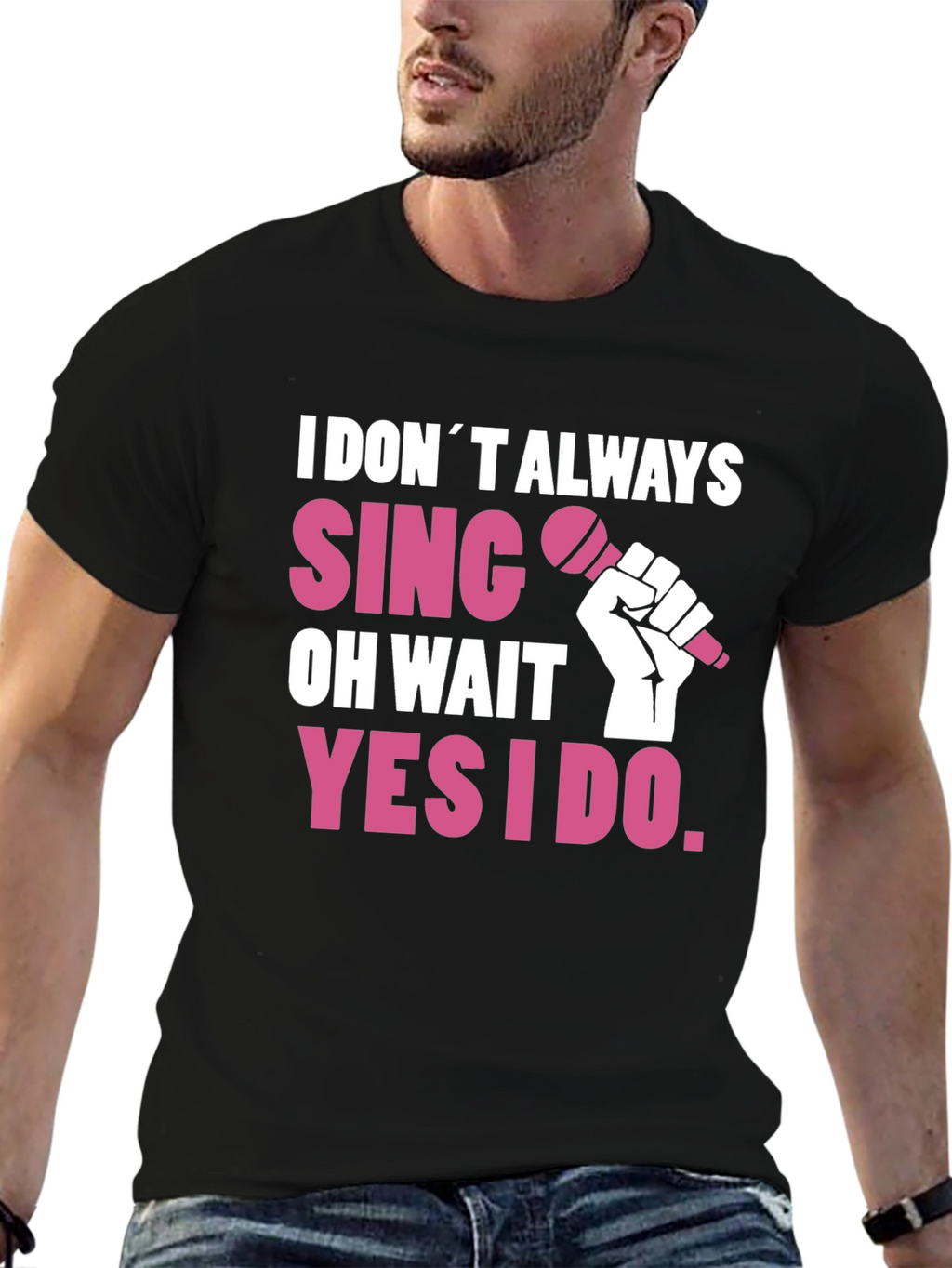 I DONT ALWAYS SING T-Shirt - Funny Musician Tee