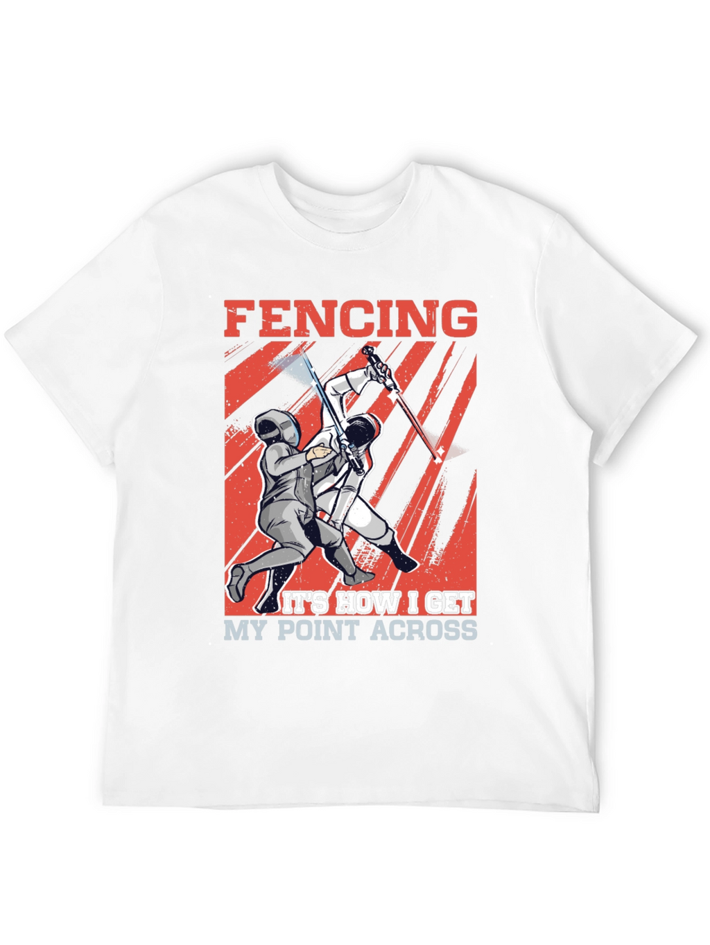 Fencing T-Shirt - How I Get My Point Across