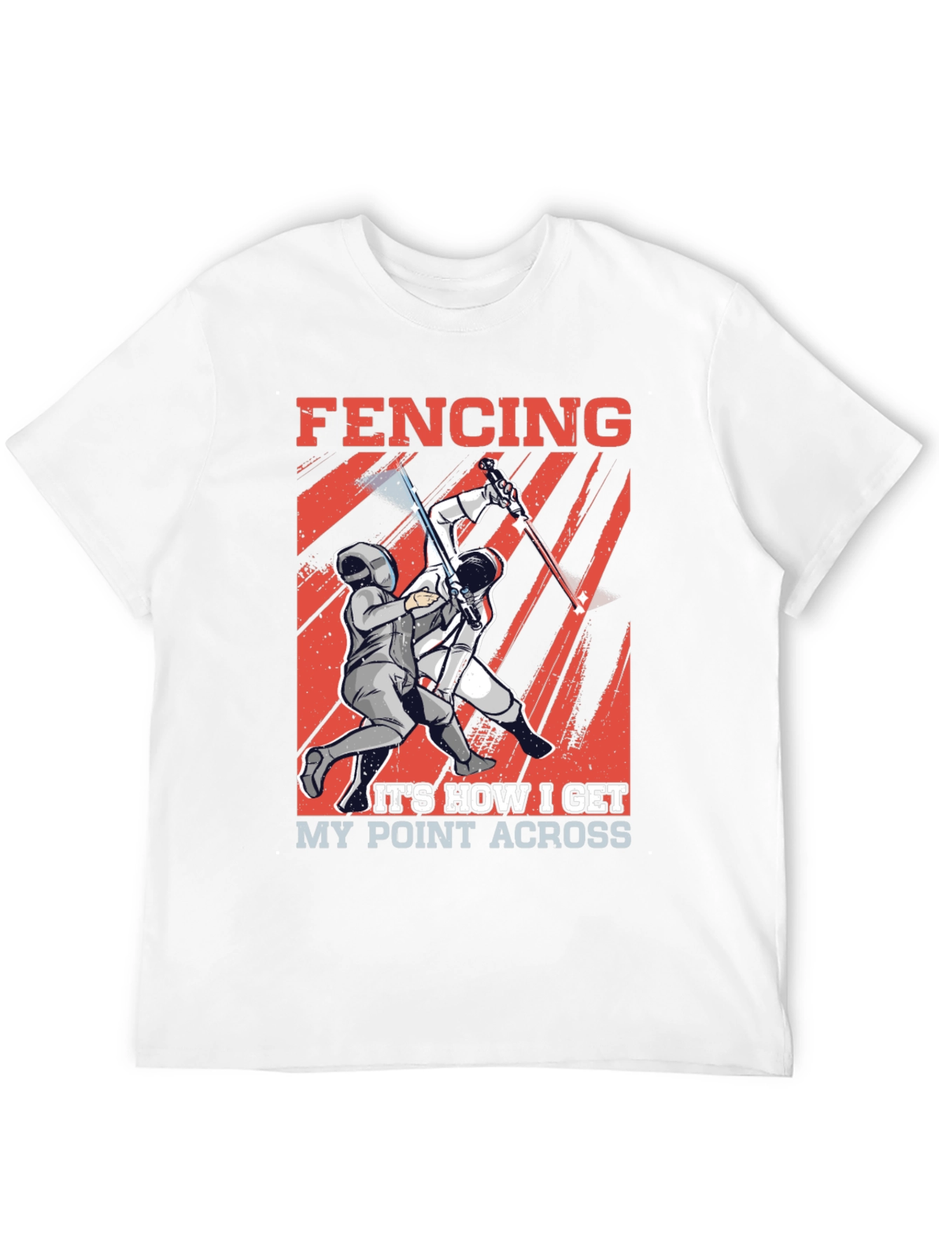 Fencing T-Shirt - How I Get My Point Across