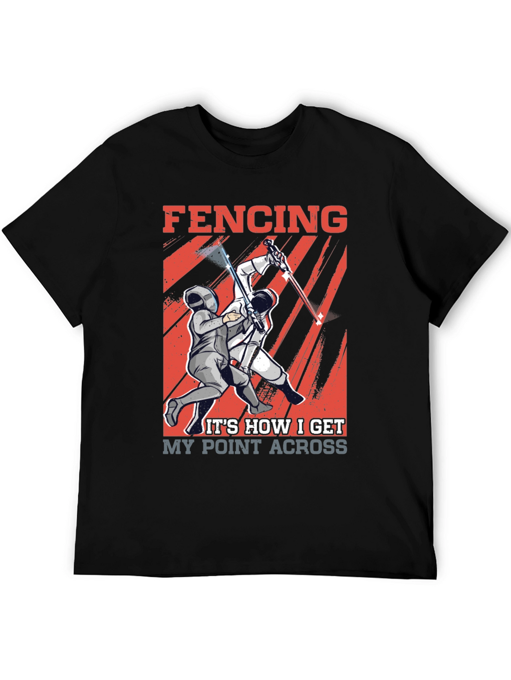 Fencing T-Shirt - How I Get My Point Across