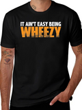 It Aint Easy Being Wheezy Black T-Shirt