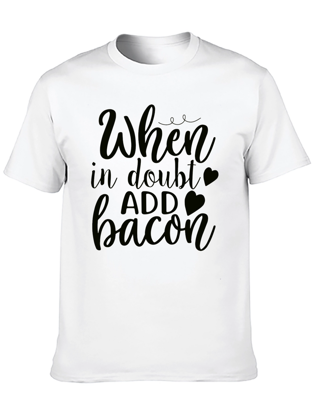 When In Doubt Add Bacon - Funny Graphic Tee
