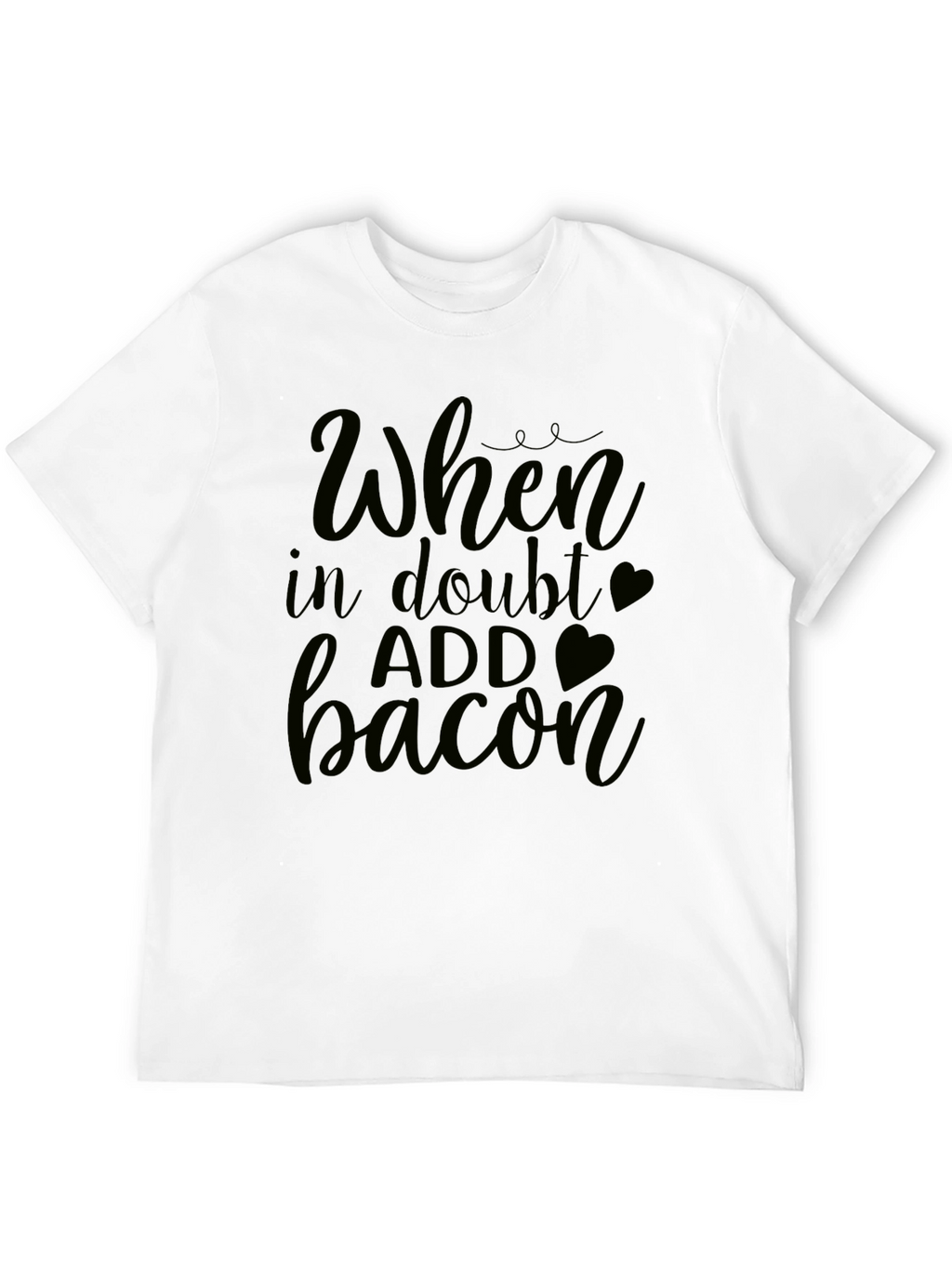 When In Doubt Add Bacon - Funny Graphic Tee