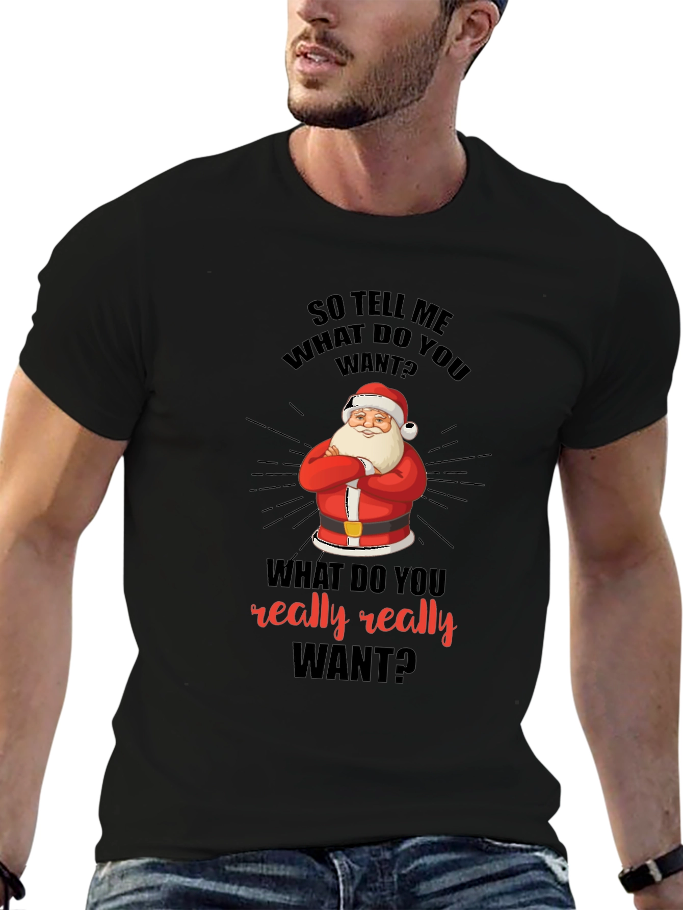 Funny Christmas Santa T-Shirt: What Do You Really Want?