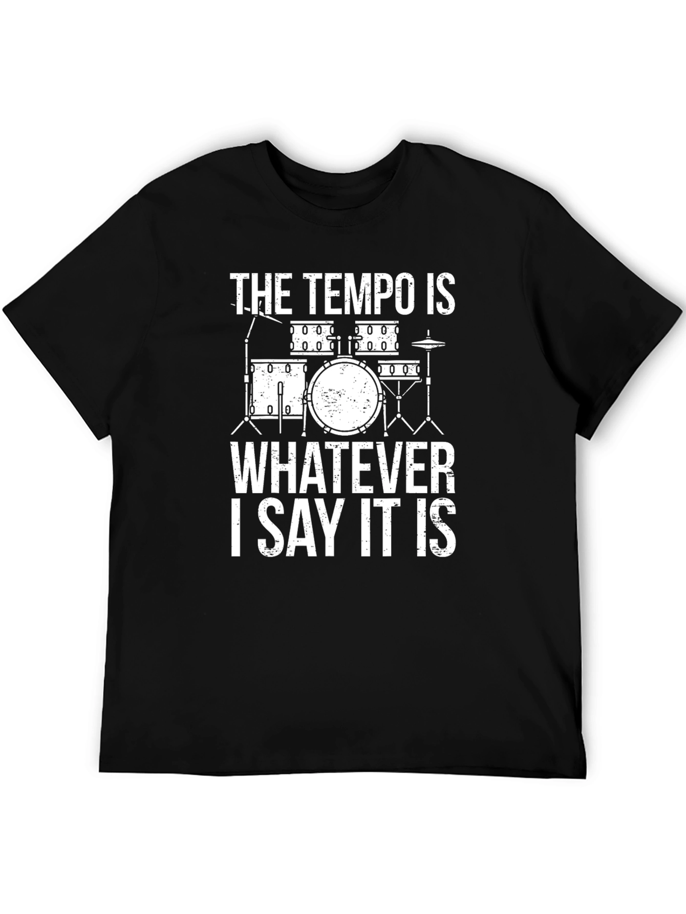 The Tempo Is Whatever I Say It Is Drummer T-Shirt