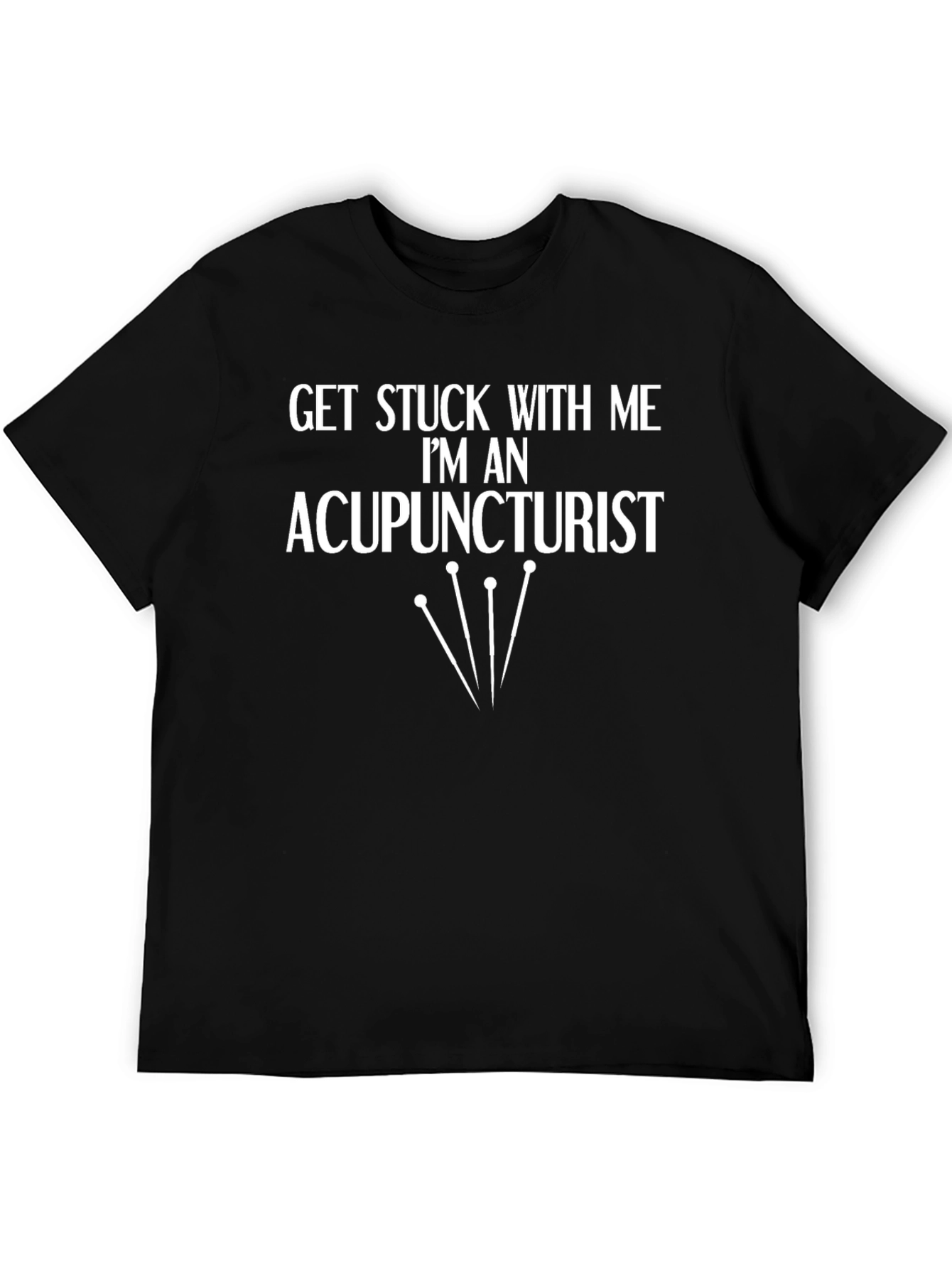 Acupuncturist Humor Graphic Tee - Get Stuck With Me