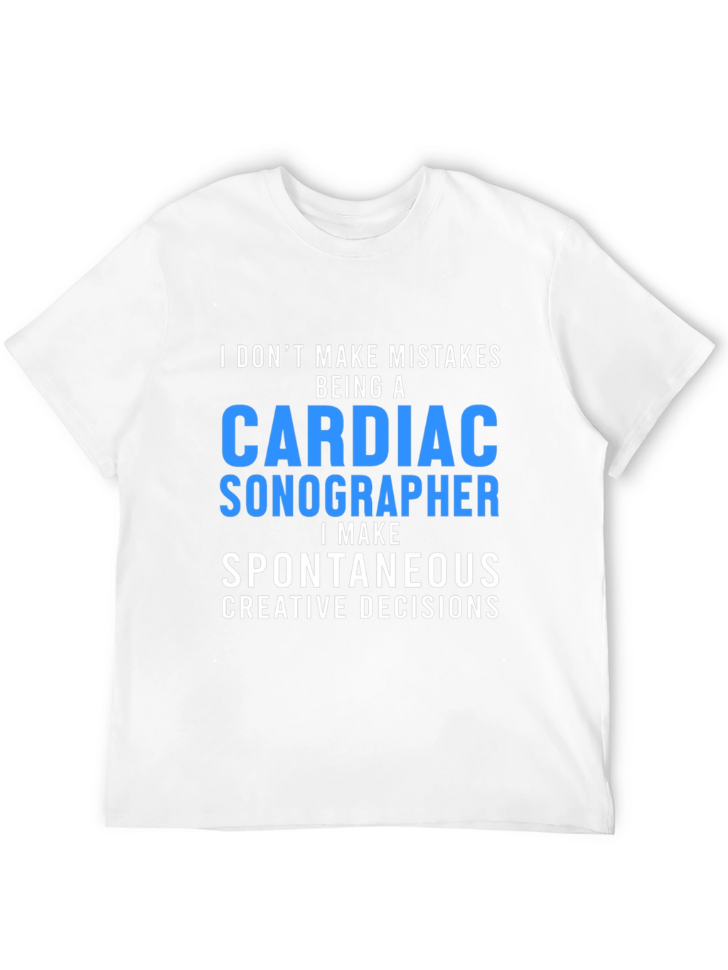 Cardiac Sonographer T-Shirt: Spontaneous Decisions