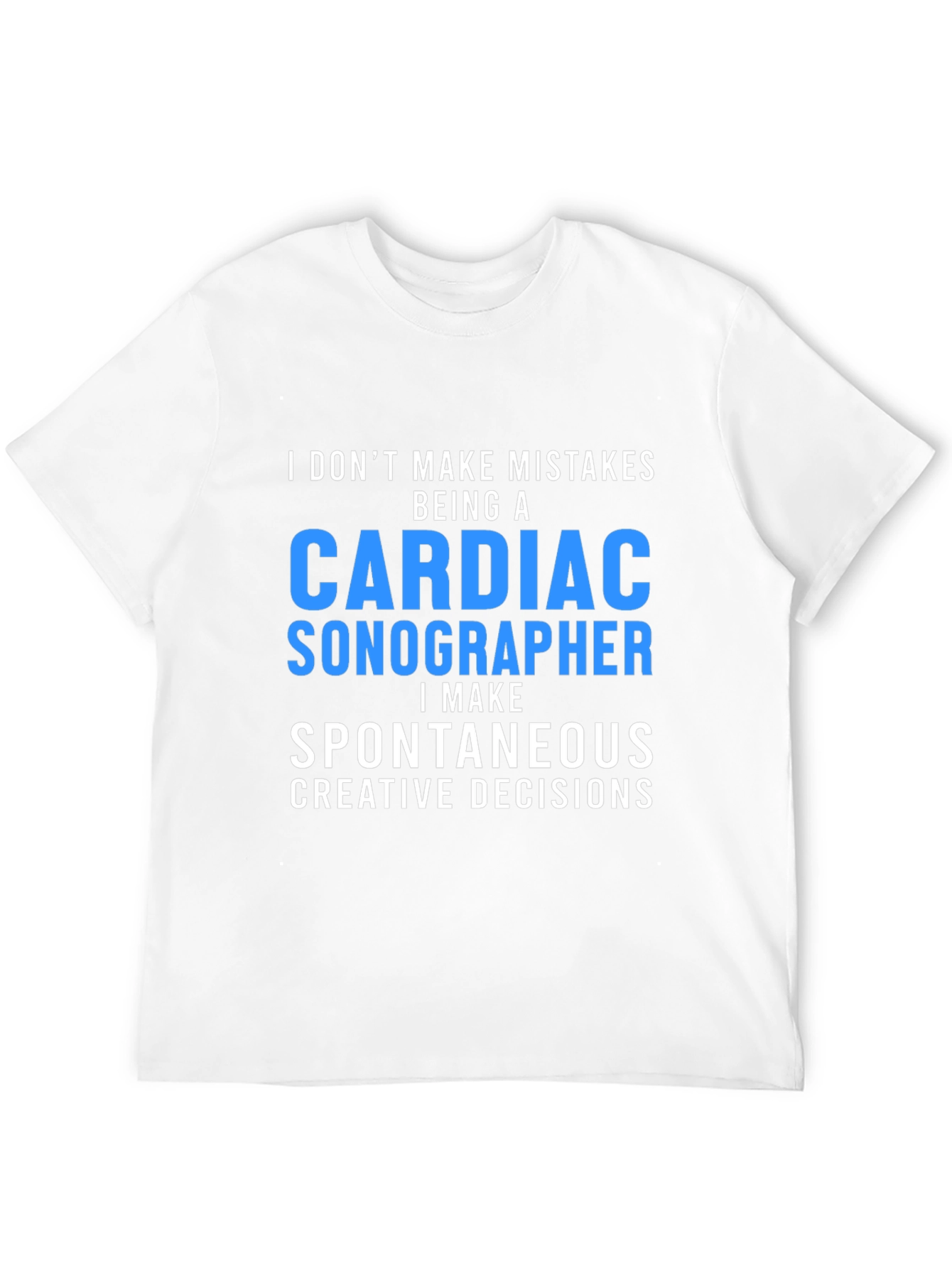 Cardiac Sonographer T-Shirt: Spontaneous Decisions