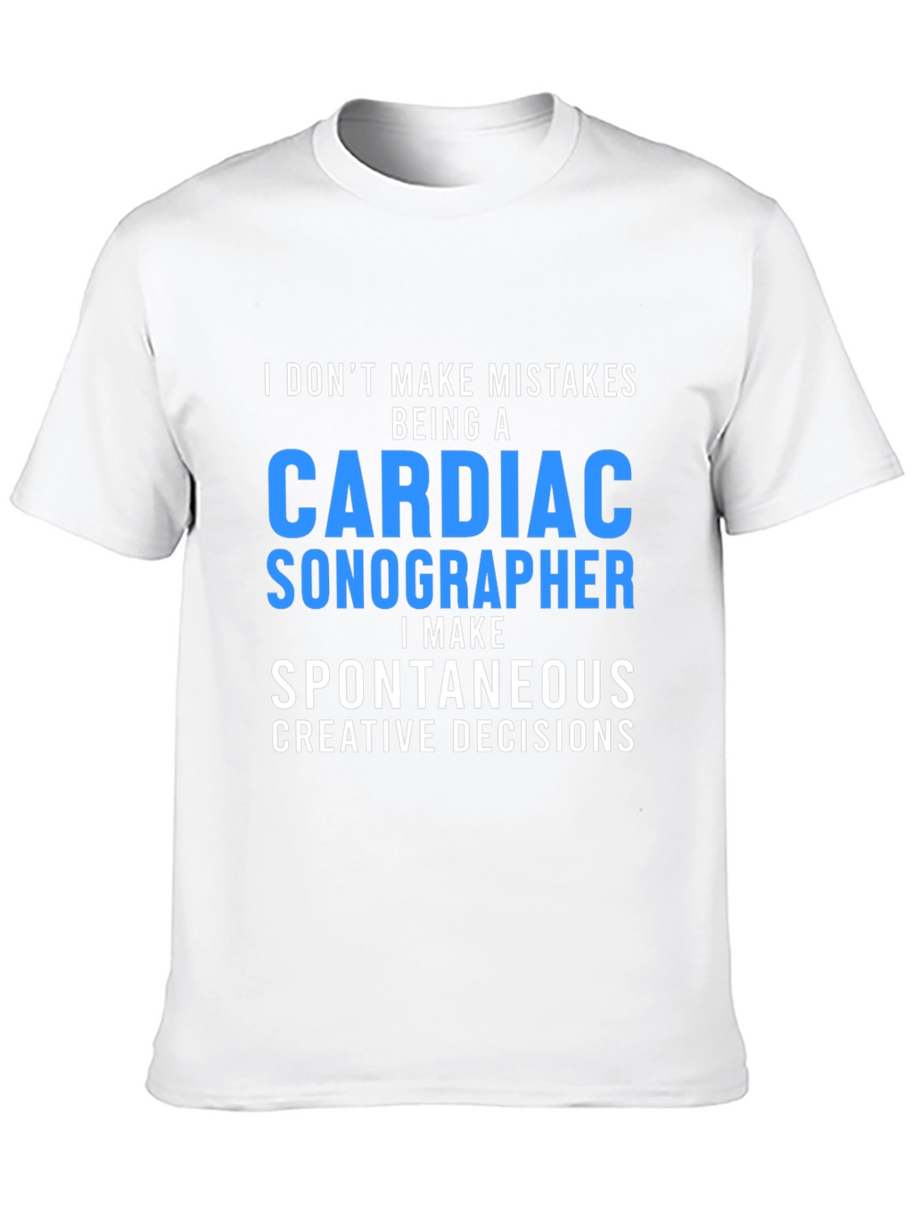 Cardiac Sonographer T-Shirt: Spontaneous Decisions