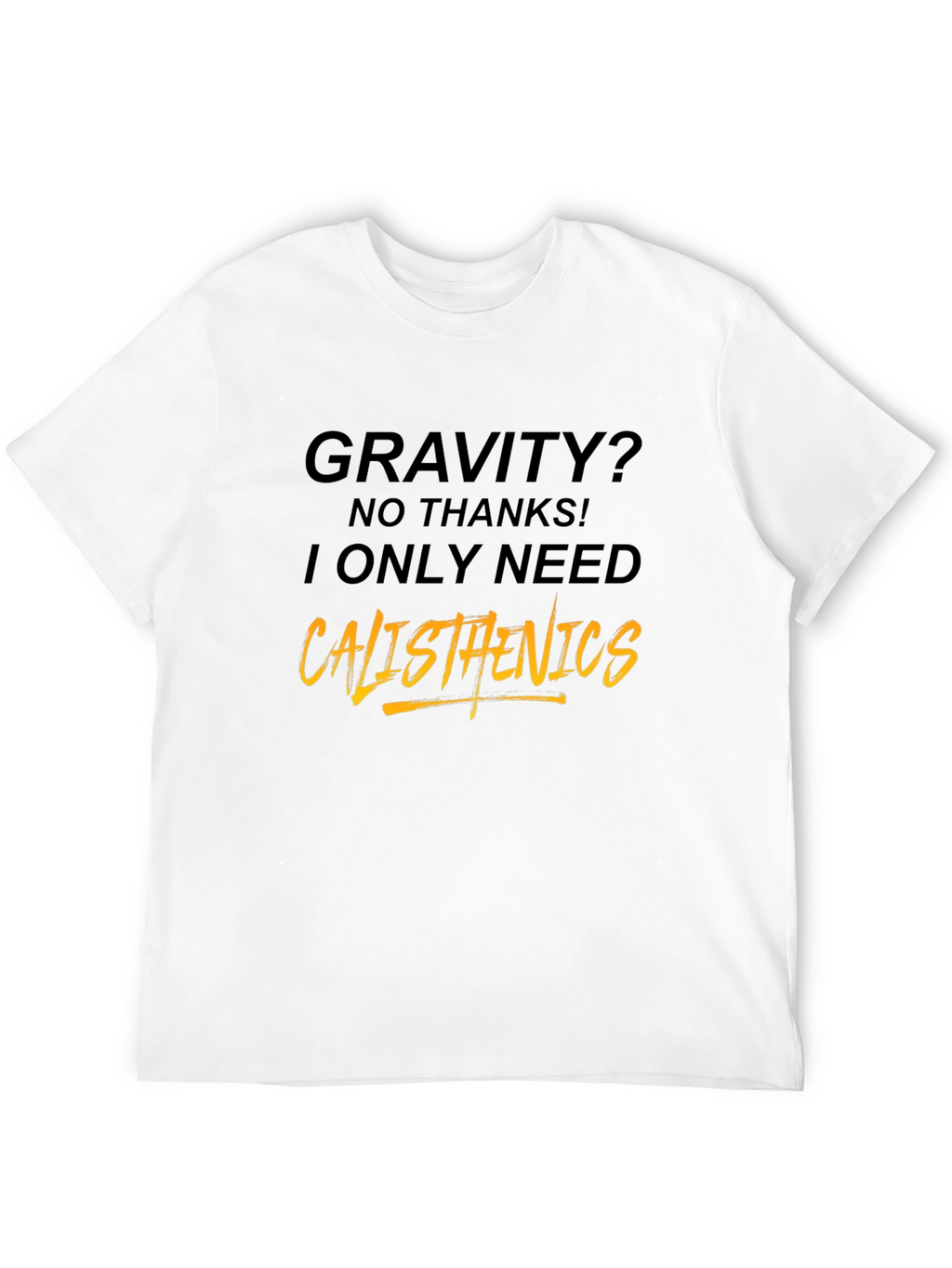 Calisthenics Graphic Tee - Gravity? No Thanks!