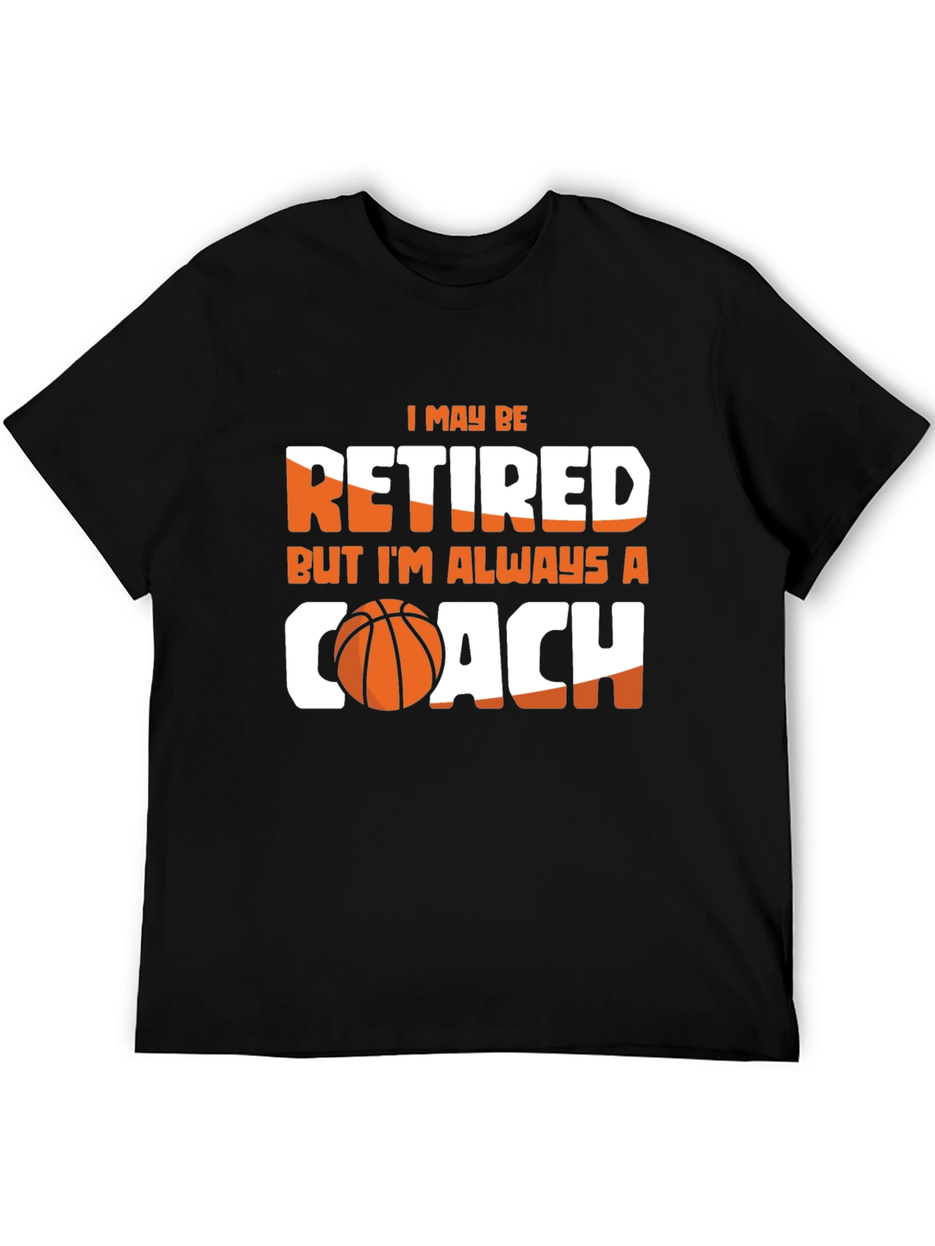 Retired But Always A Coach T-Shirt - Basketball Lover Tee