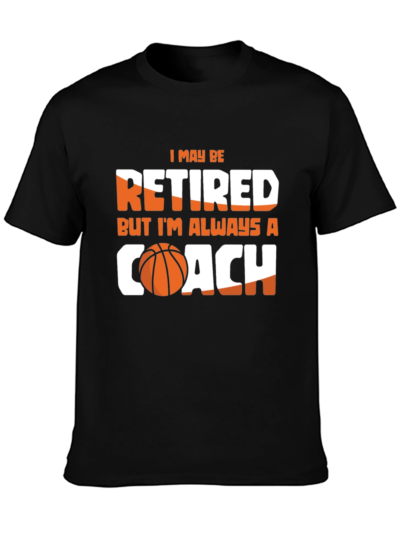 Retired But Always A Coach T-Shirt - Basketball Lover Tee
