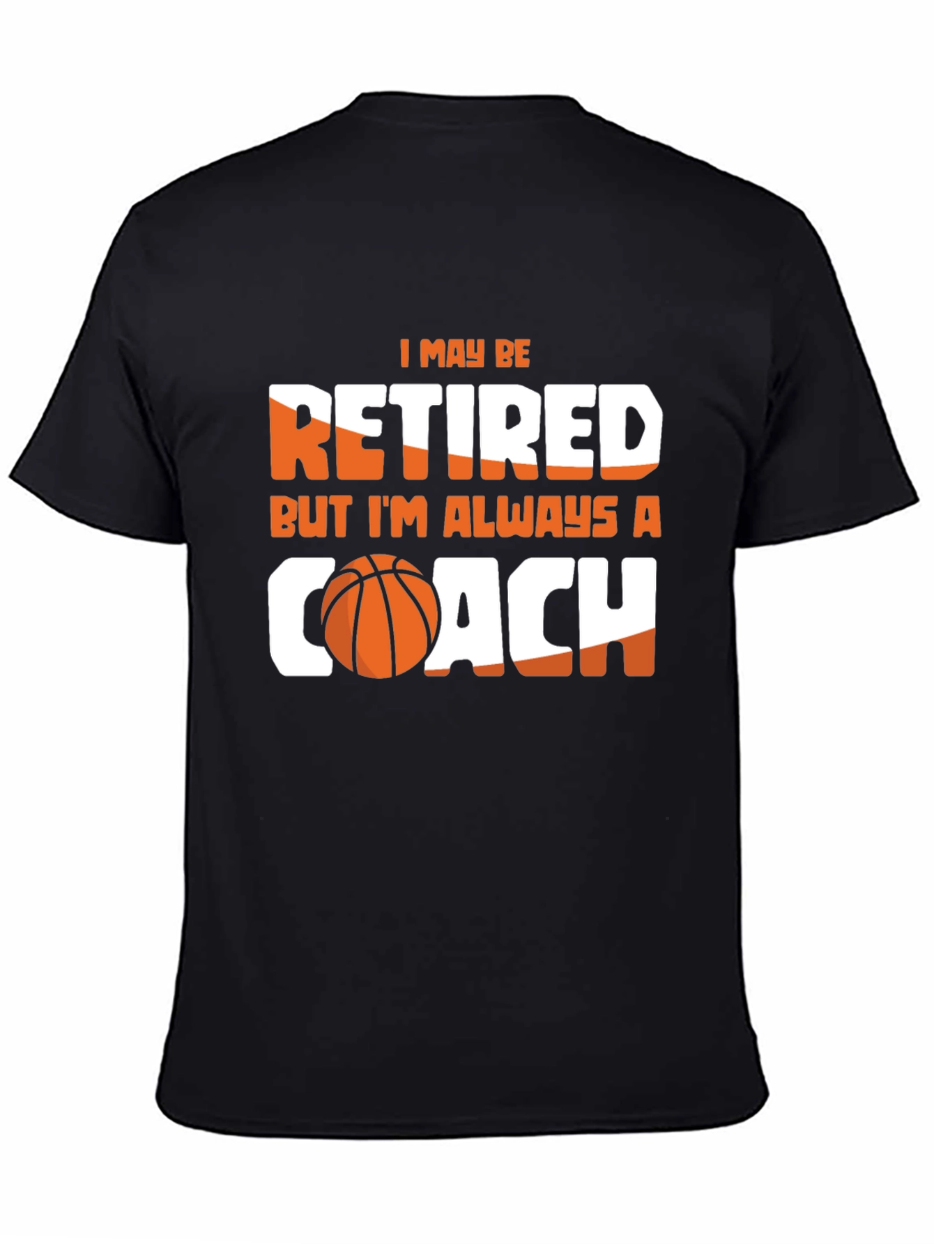Retired But Always A Coach T-Shirt - Basketball Lover Tee