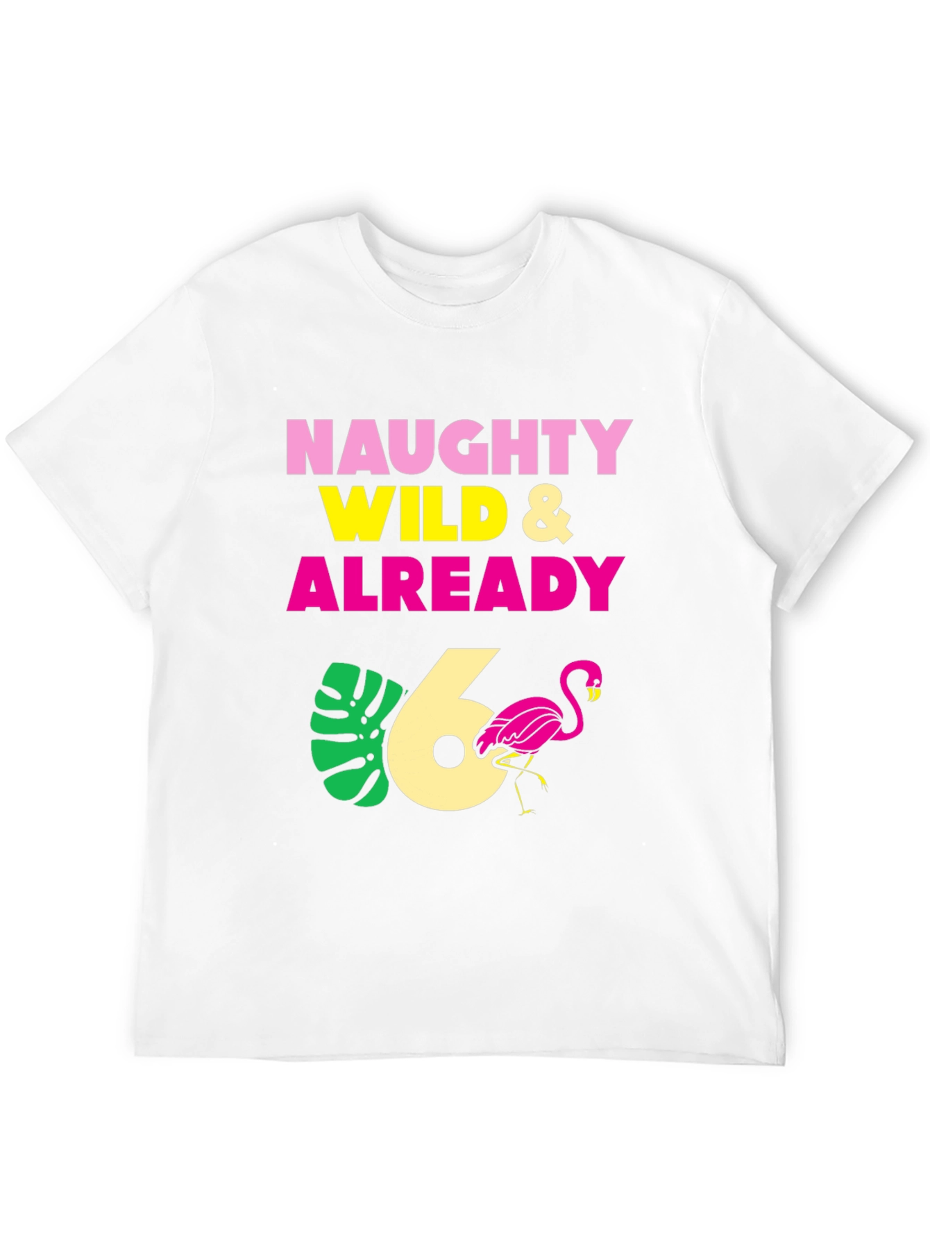 Naughty Wild & Already 6th Birthday T-Shirt