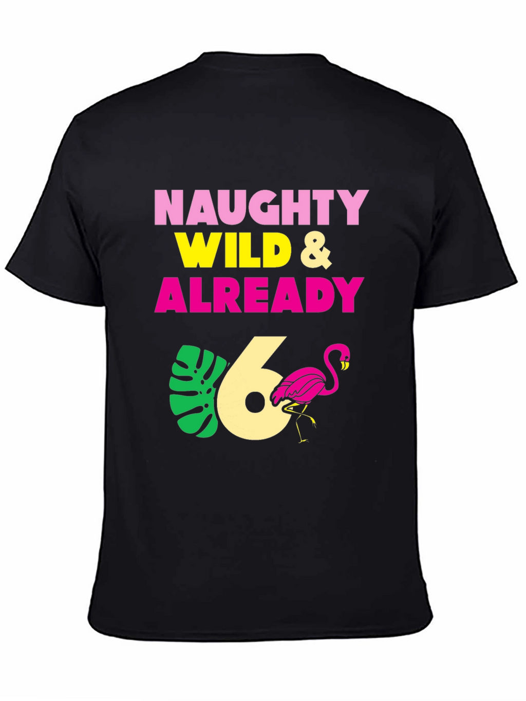 Naughty Wild & Already 6th Birthday T-Shirt