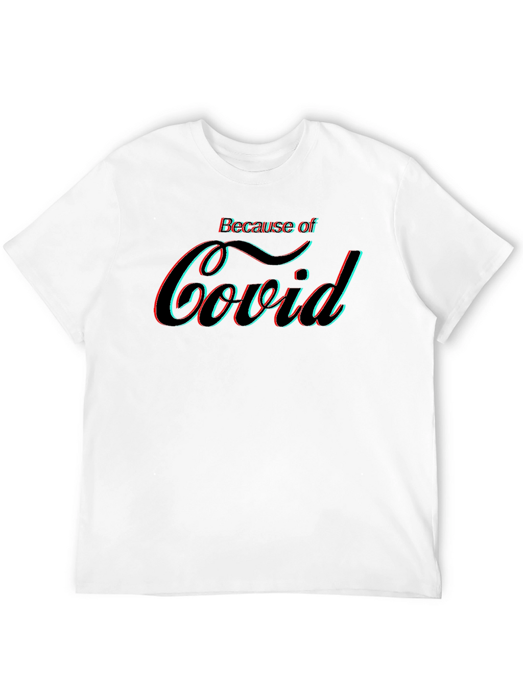 Because of Covid Graphic Tee