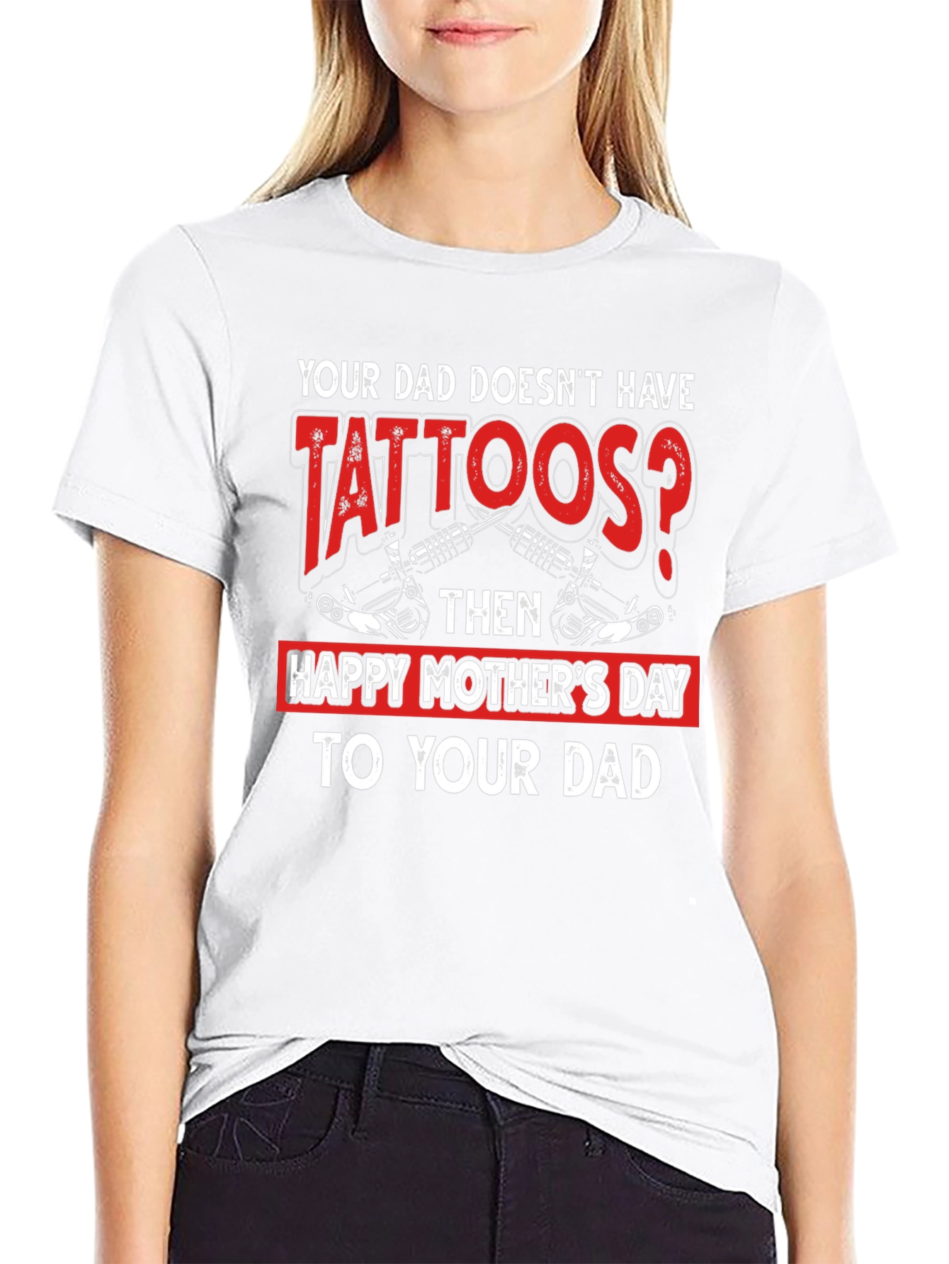 Tattooed Dad T-Shirt - Happy Mothers Day