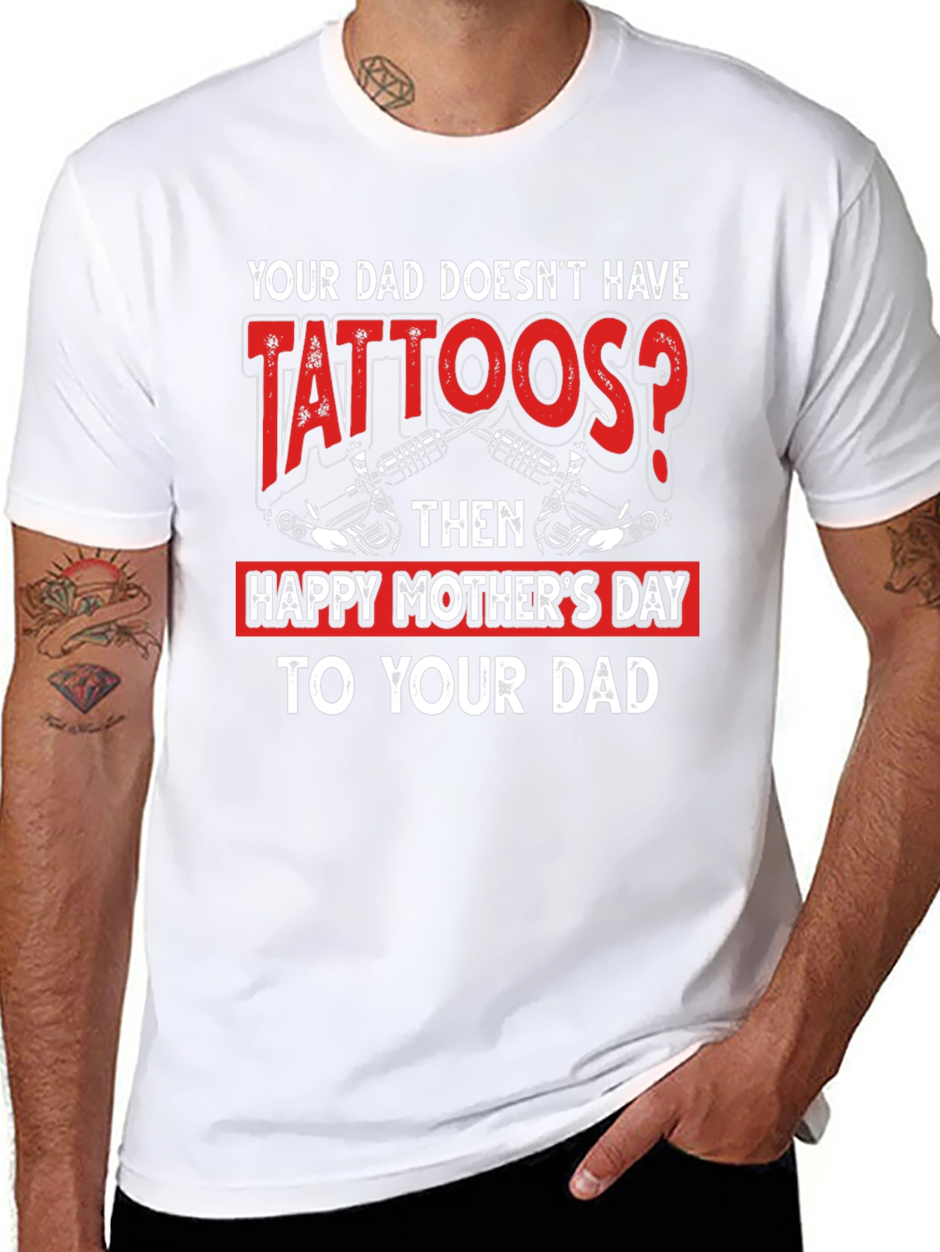 Tattooed Dad T-Shirt - Happy Mothers Day