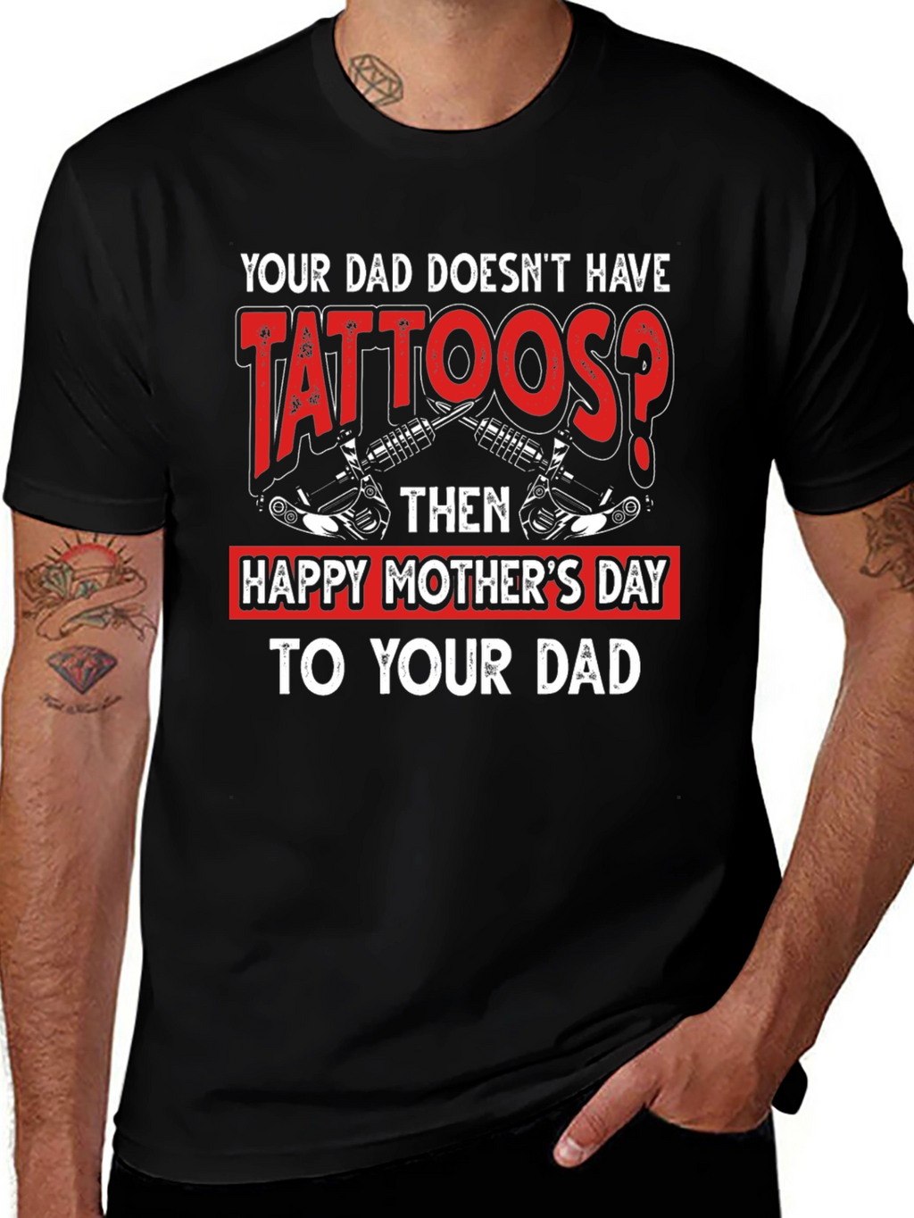 Tattooed Dad T-Shirt - Happy Mothers Day