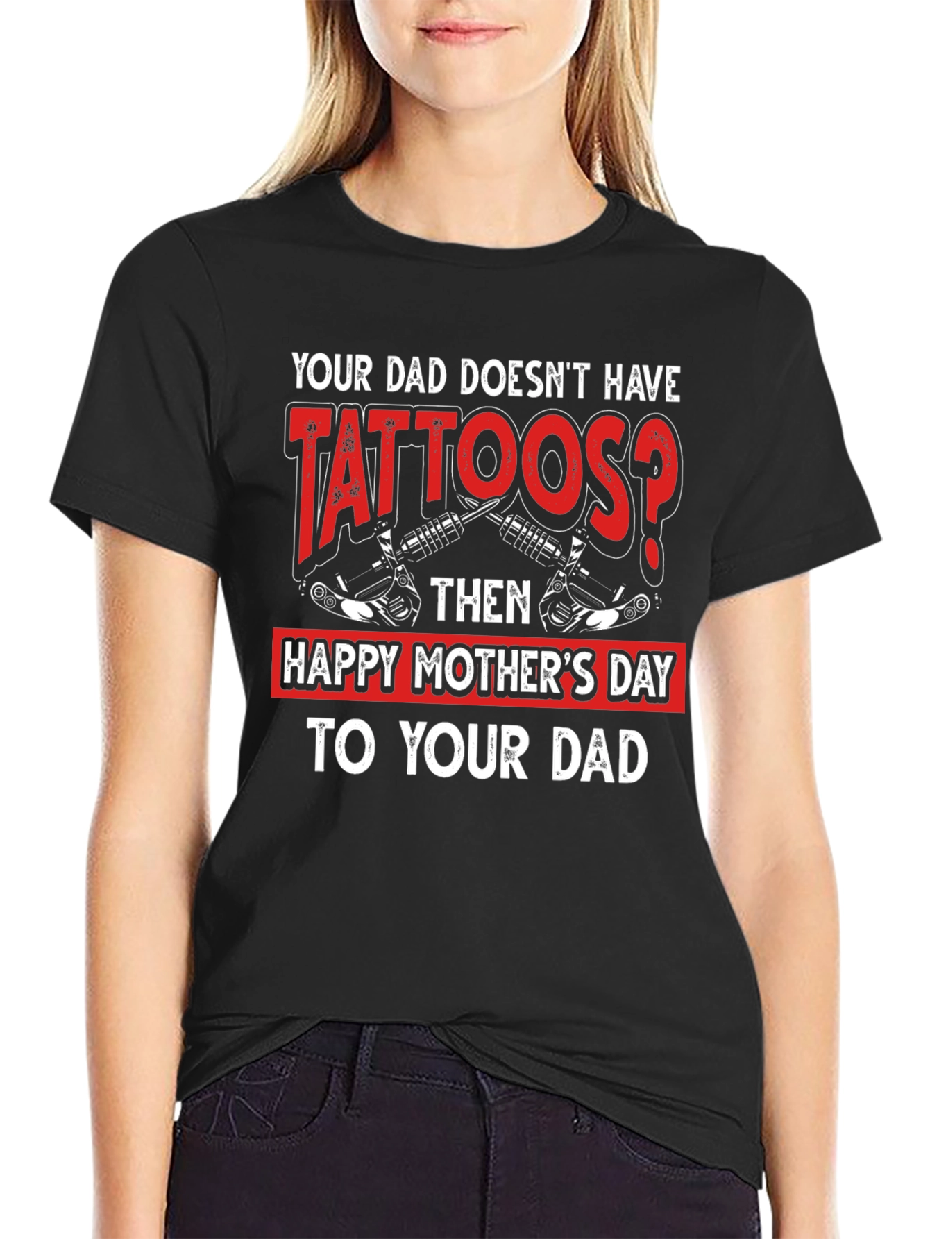 Tattooed Dad T-Shirt - Happy Mothers Day