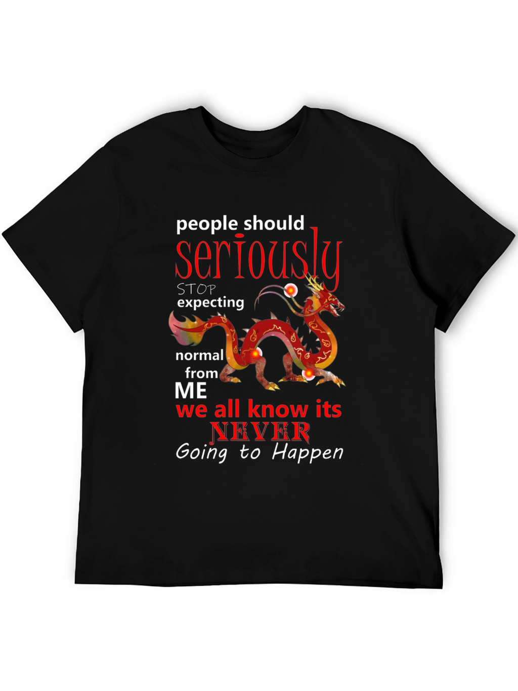 Seriously Dragon T-Shirt - Never Be Normal