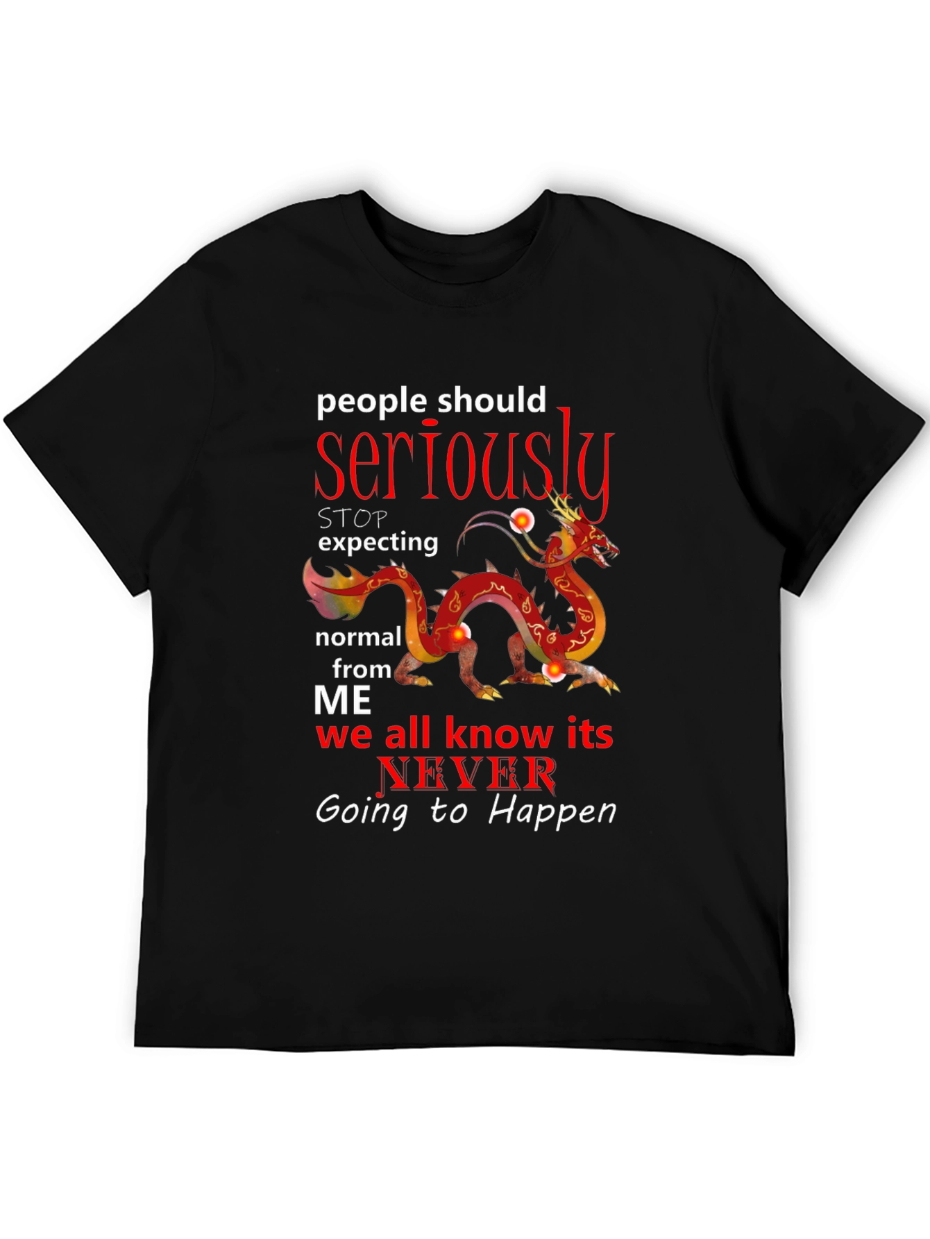 Seriously Dragon T-Shirt - Never Be Normal